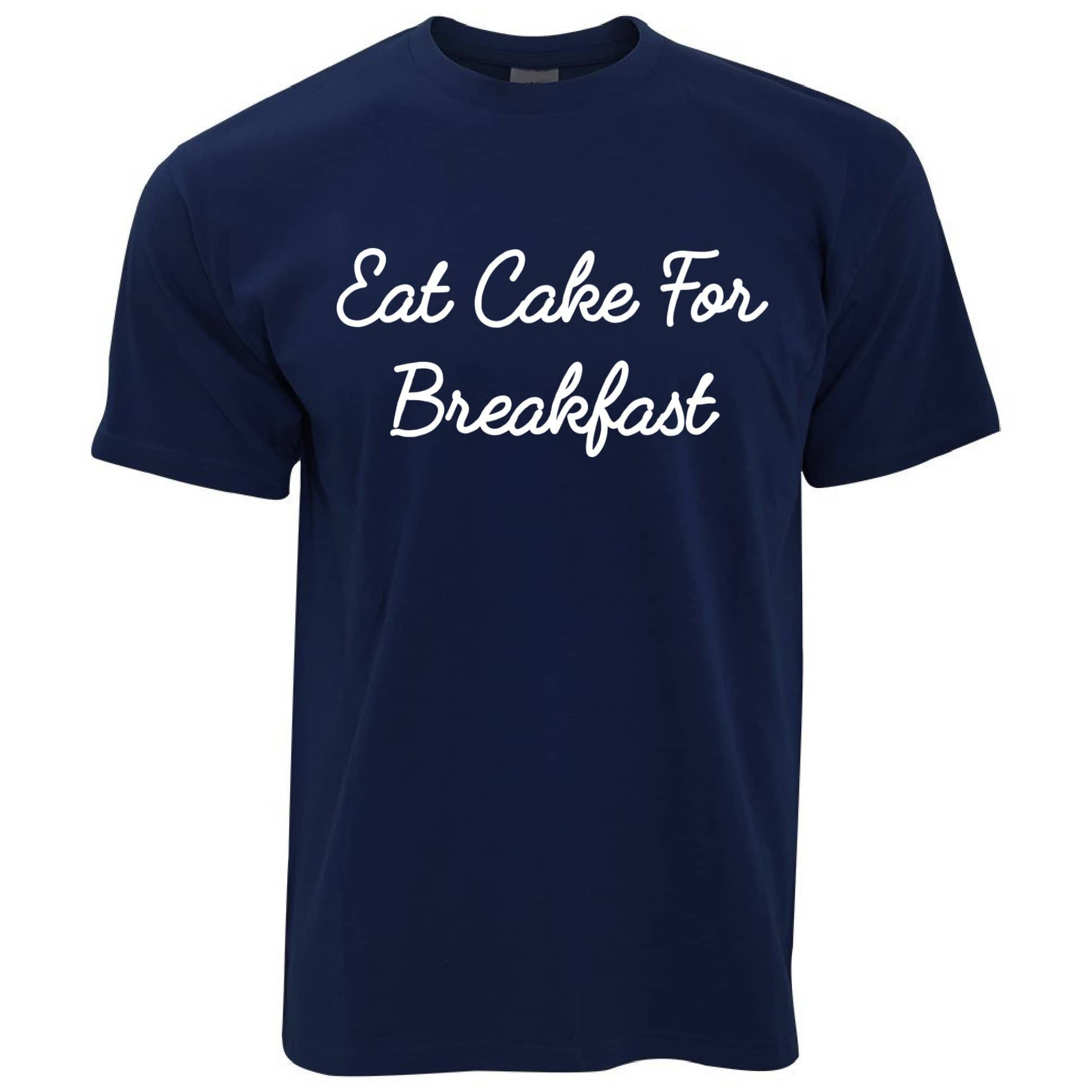 Novelty Lazy T Shirt Eat Cake For Breakfast Slogan