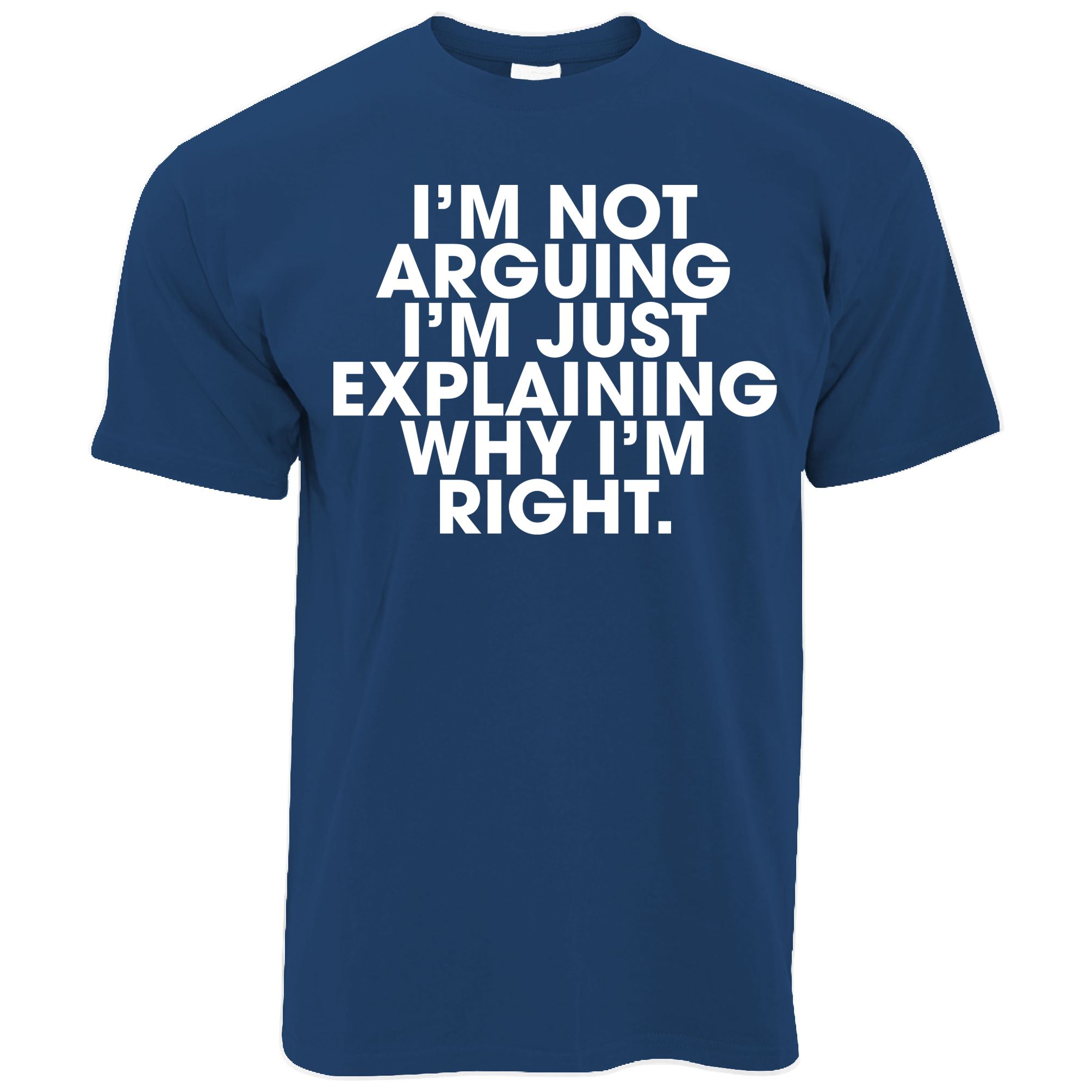 Explaining Why I'm Right T Shirt