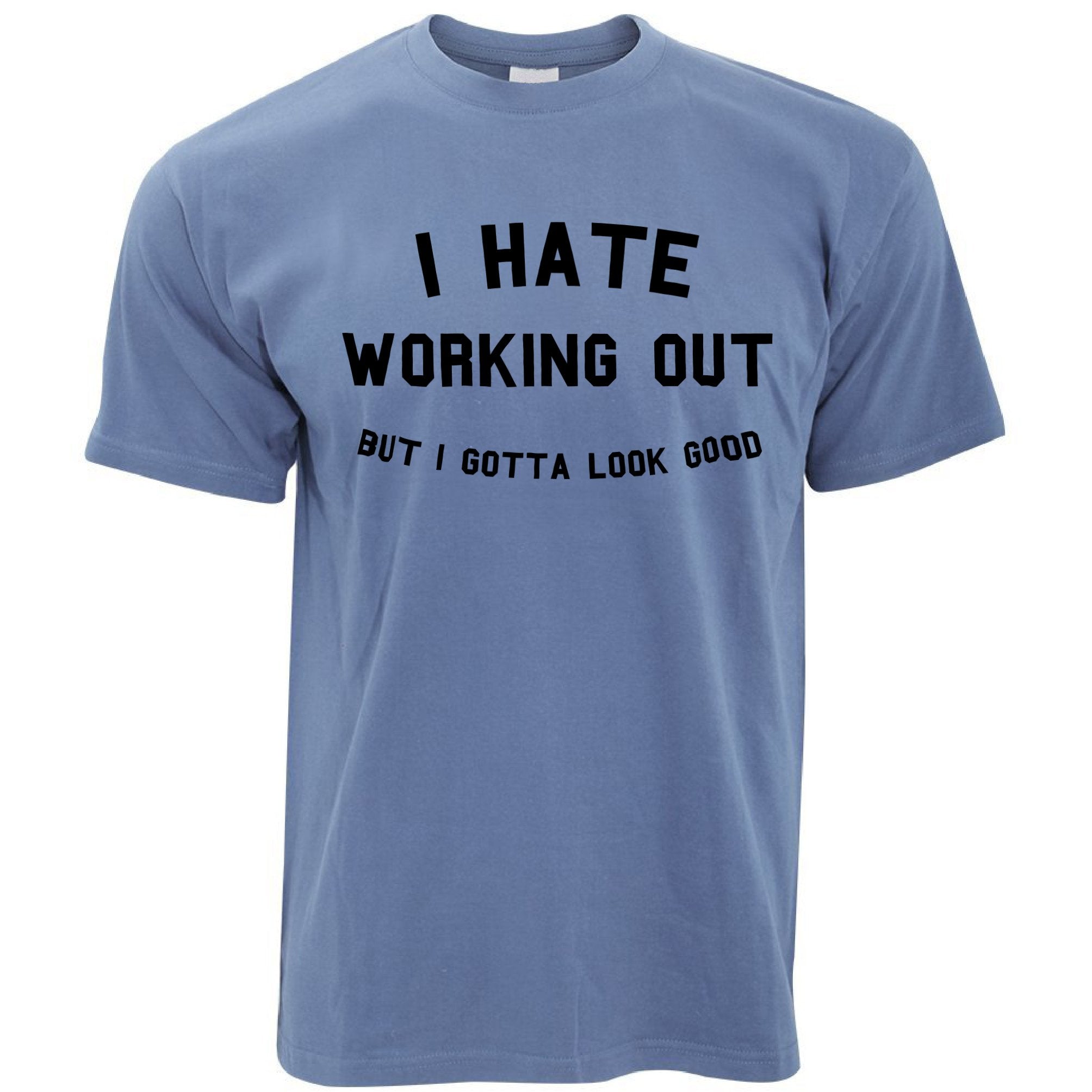 Gym T Shirt I Hate Working Out, But Gotta Look Good