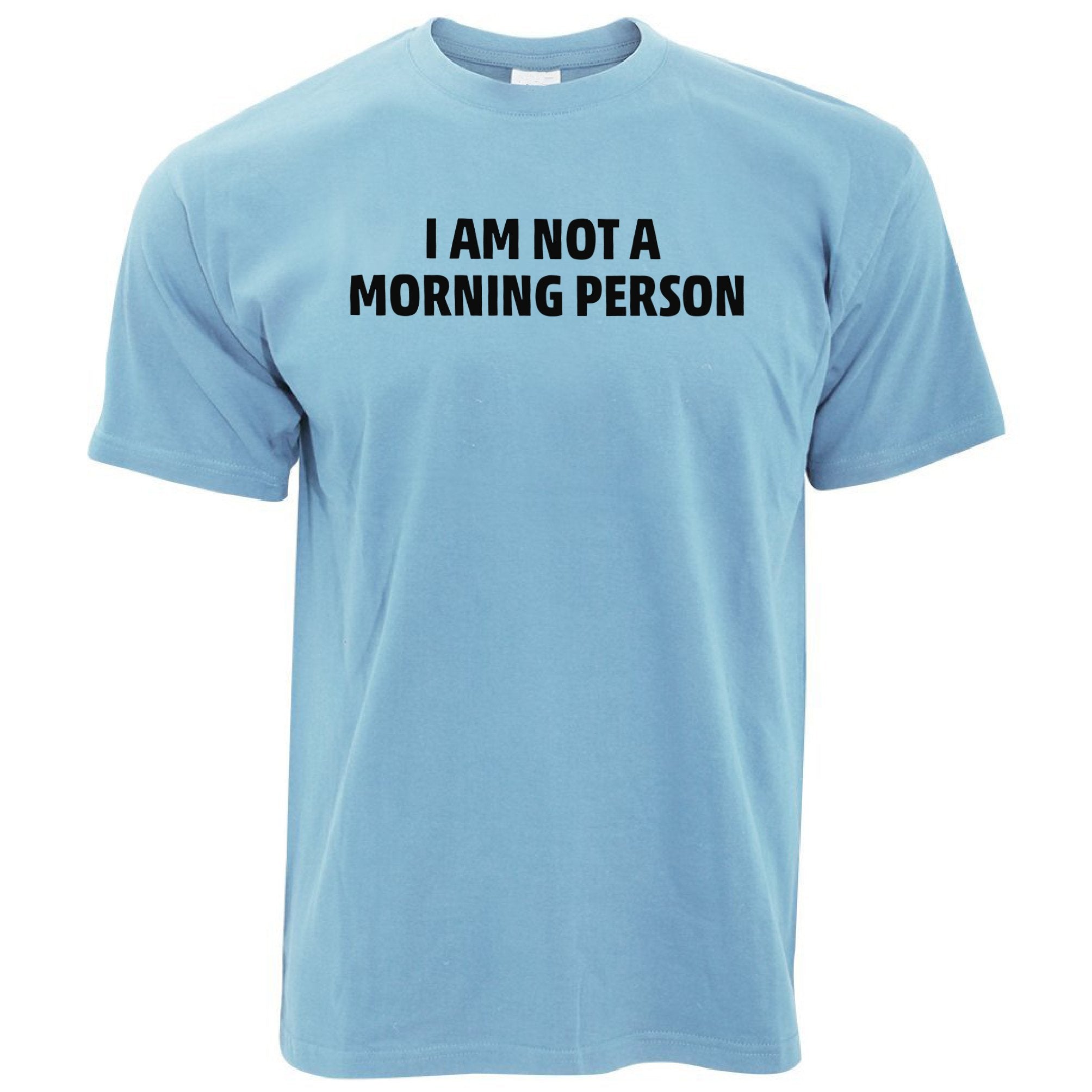 Novelty Slogan T Shirt I Am Not A Morning Person