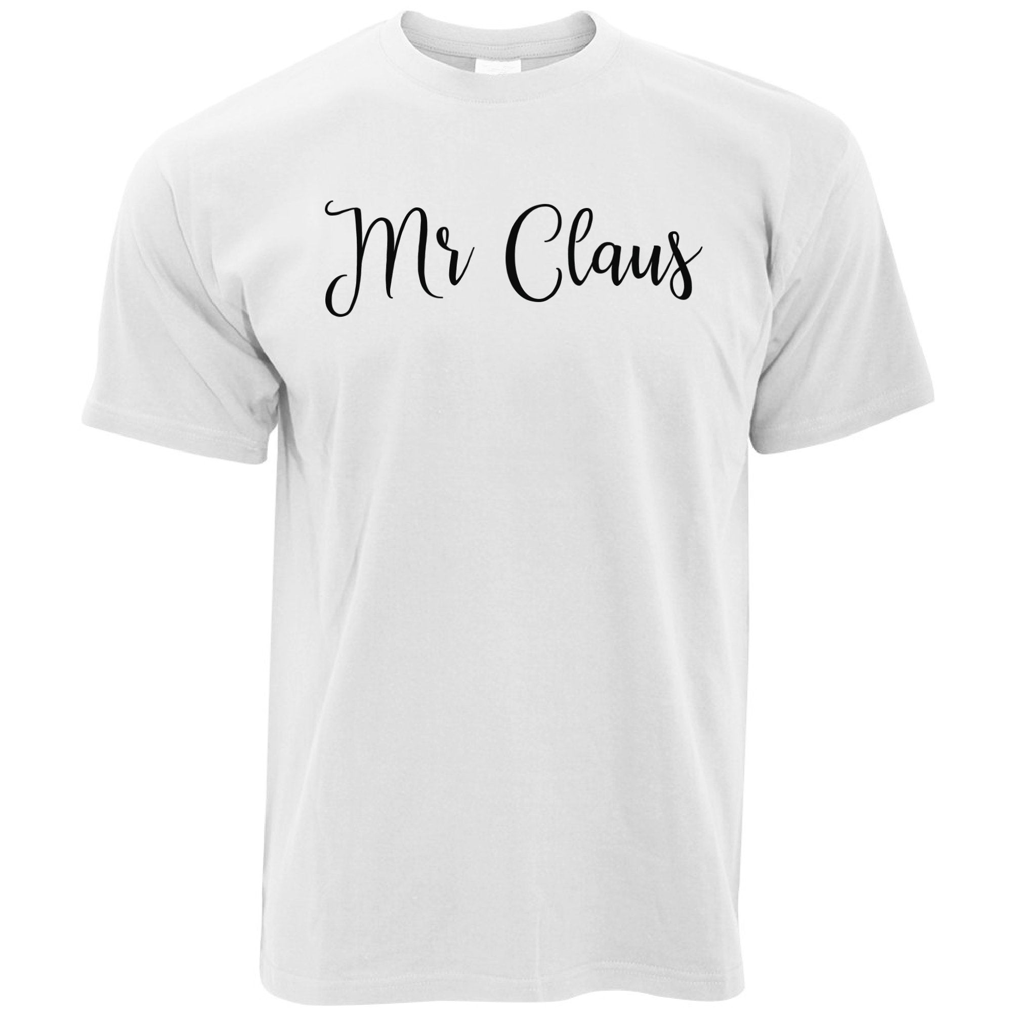 Novelty Christmas T Shirt Mr Claus Slogan