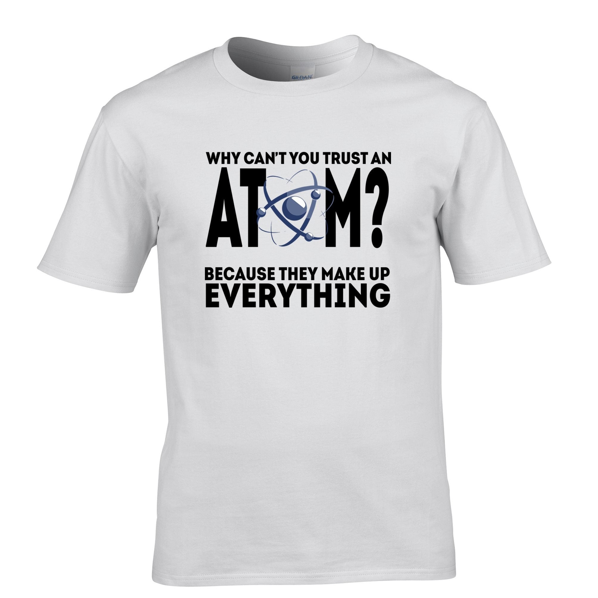 Why Can't You Trust An Atom T Shirt