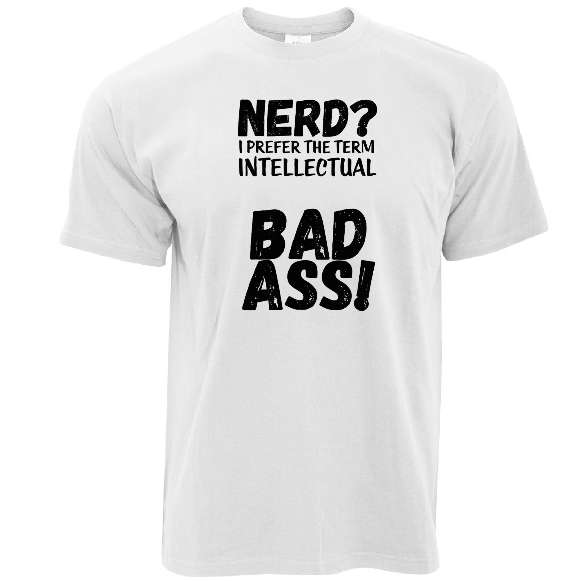 Nerd T Shirt I Prefer The Term Intellectual Bad Ass!