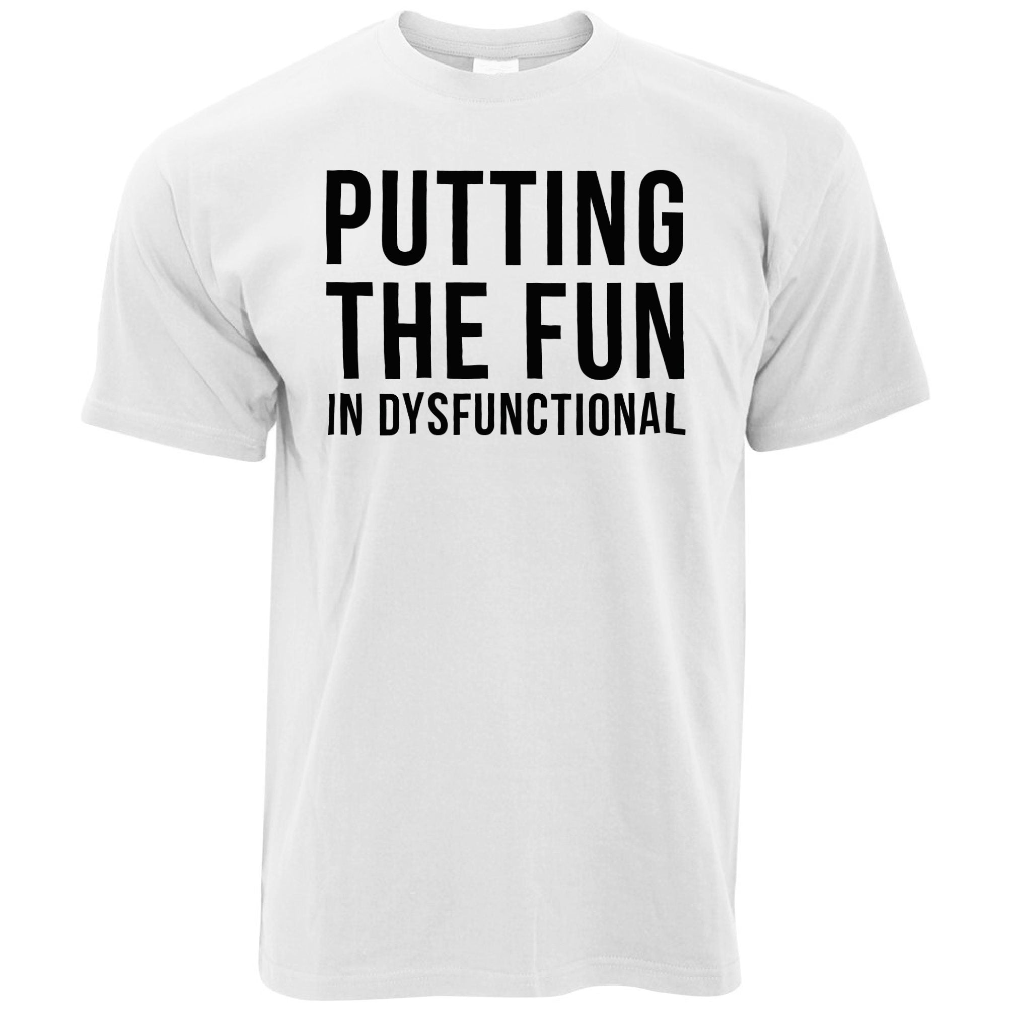 Putting The Fun In Dysfunctional T Shirt