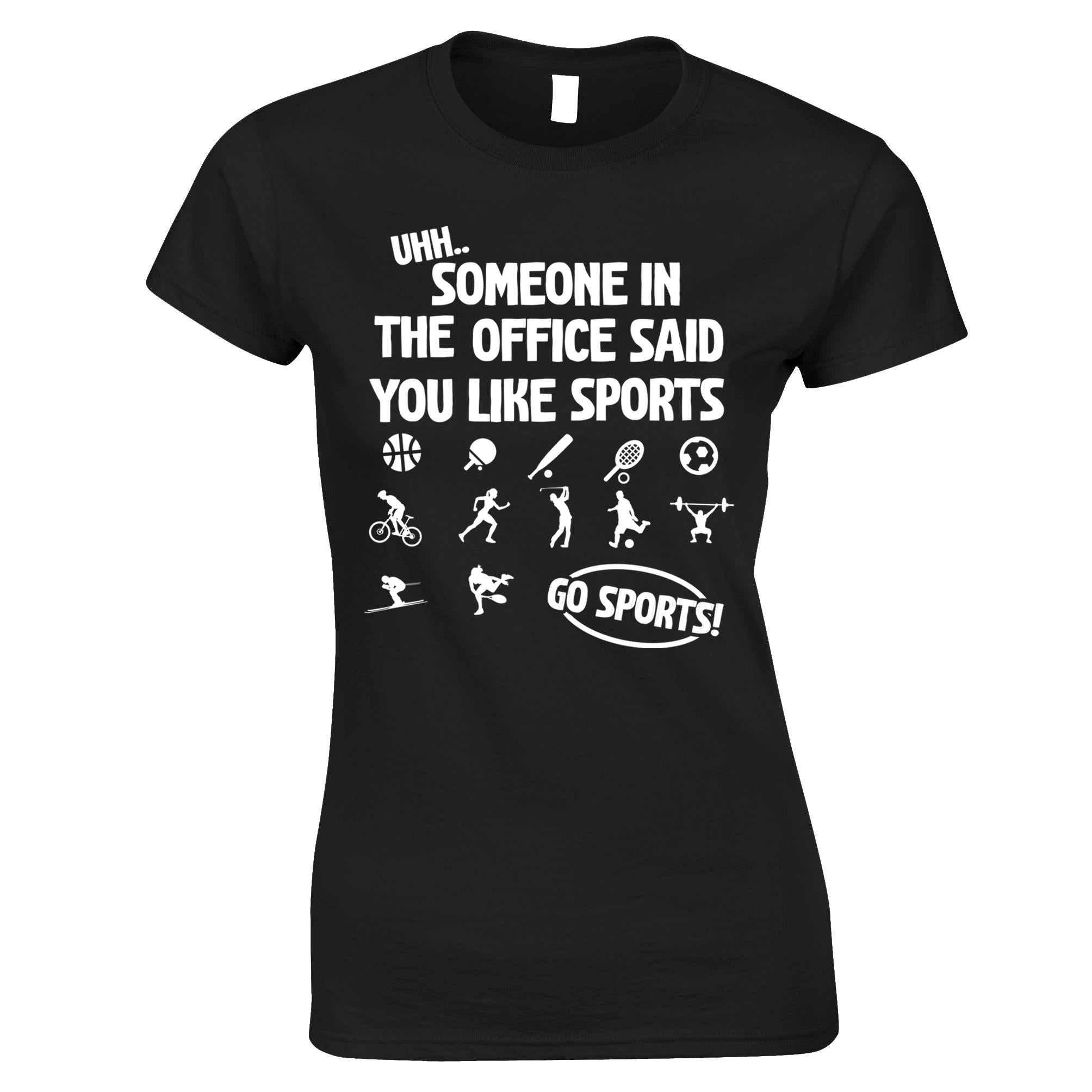 Someone Said You Like Sports Womens T Shirt