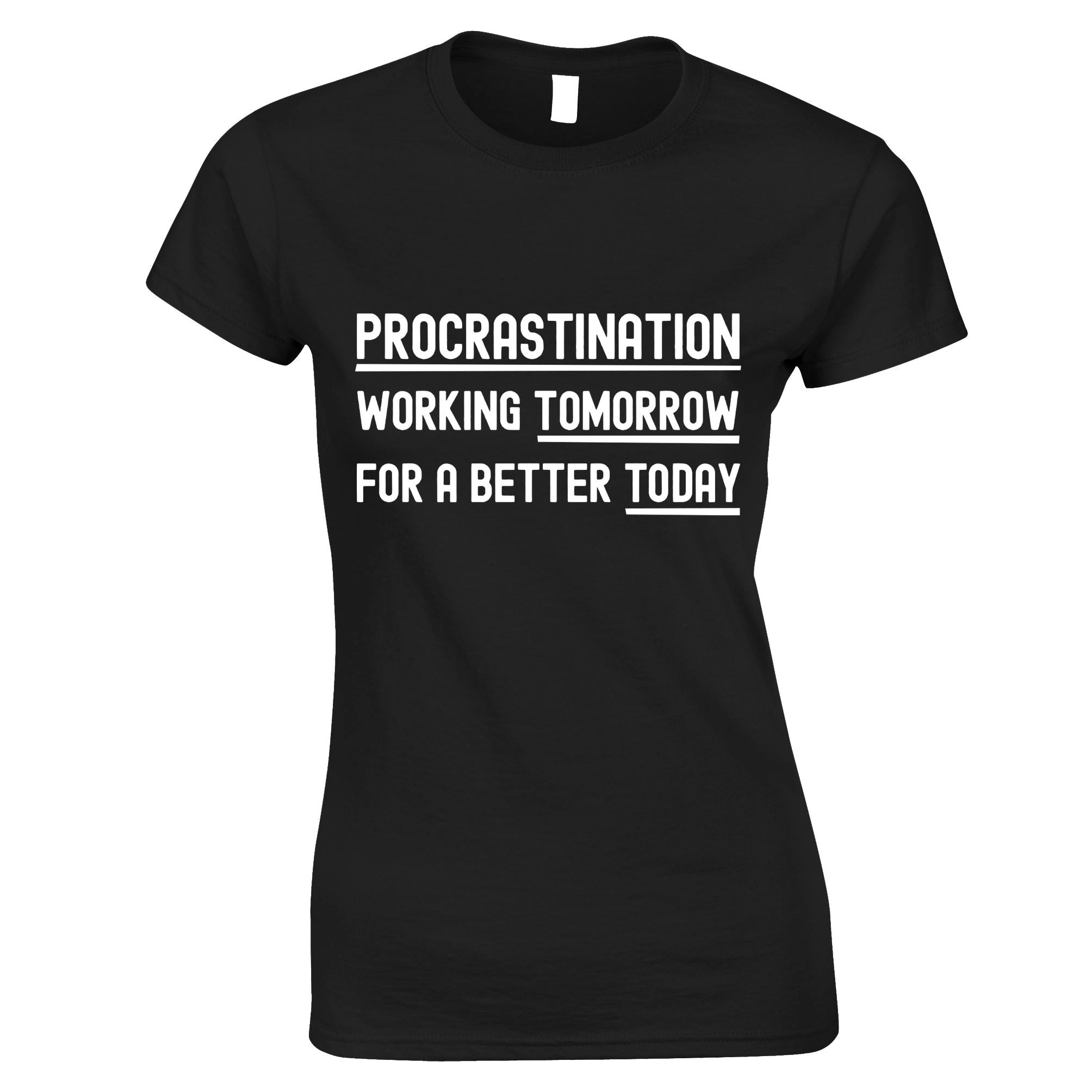 Procrastination - For A Better Today Womens T Shirt