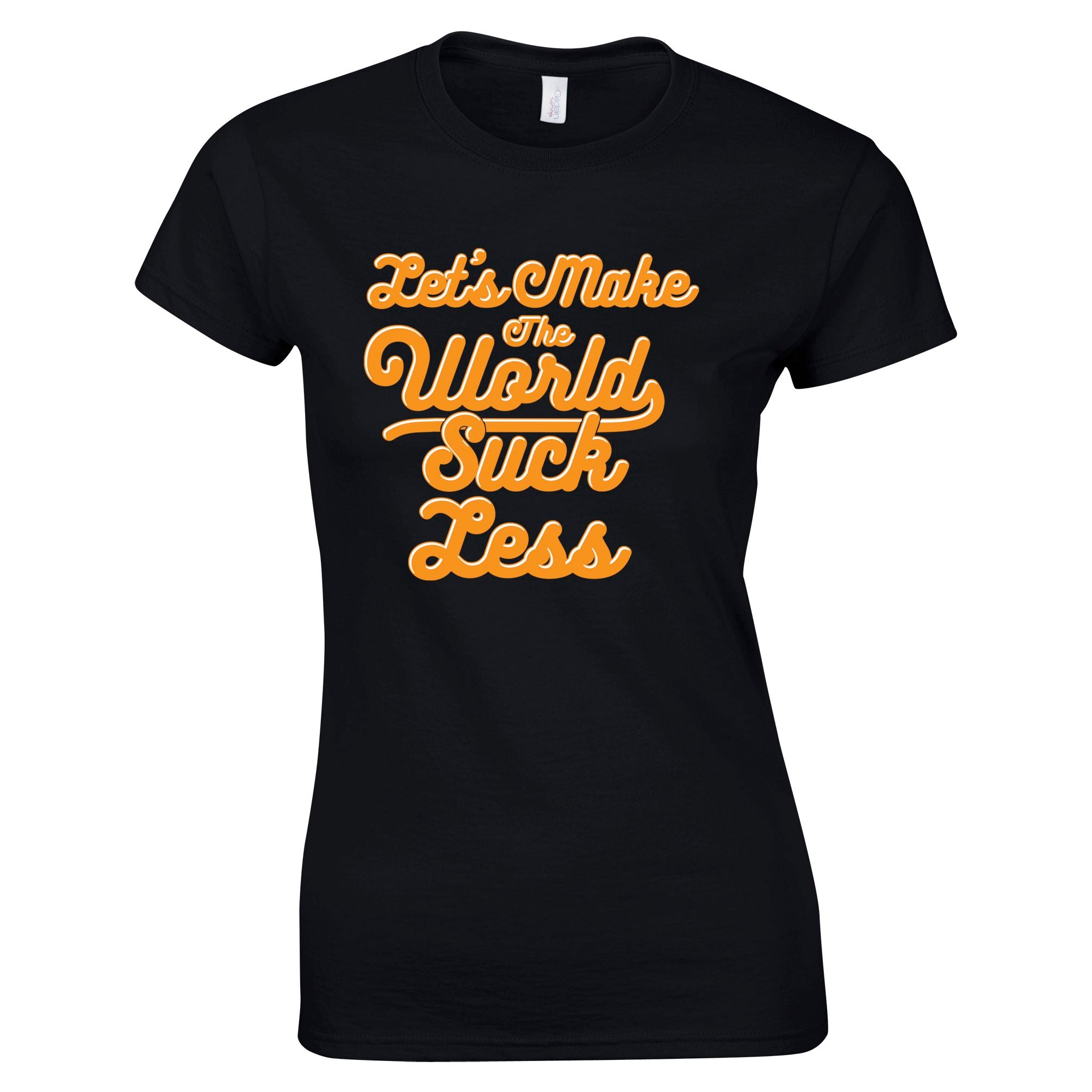 Positive Womens T Shirt Let's Make The World Suck Less Slogan