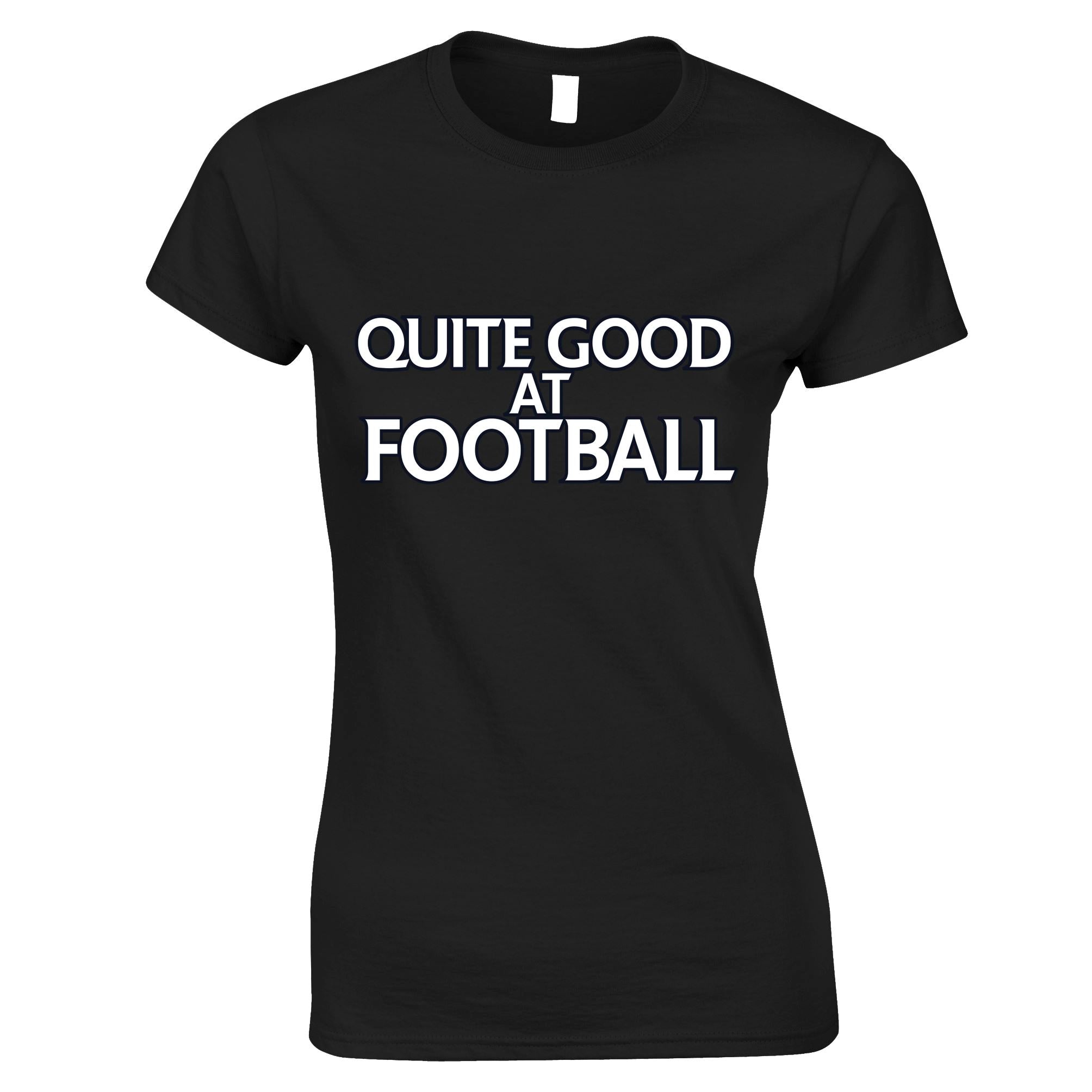 Quite Good At Football Womens T Shirt