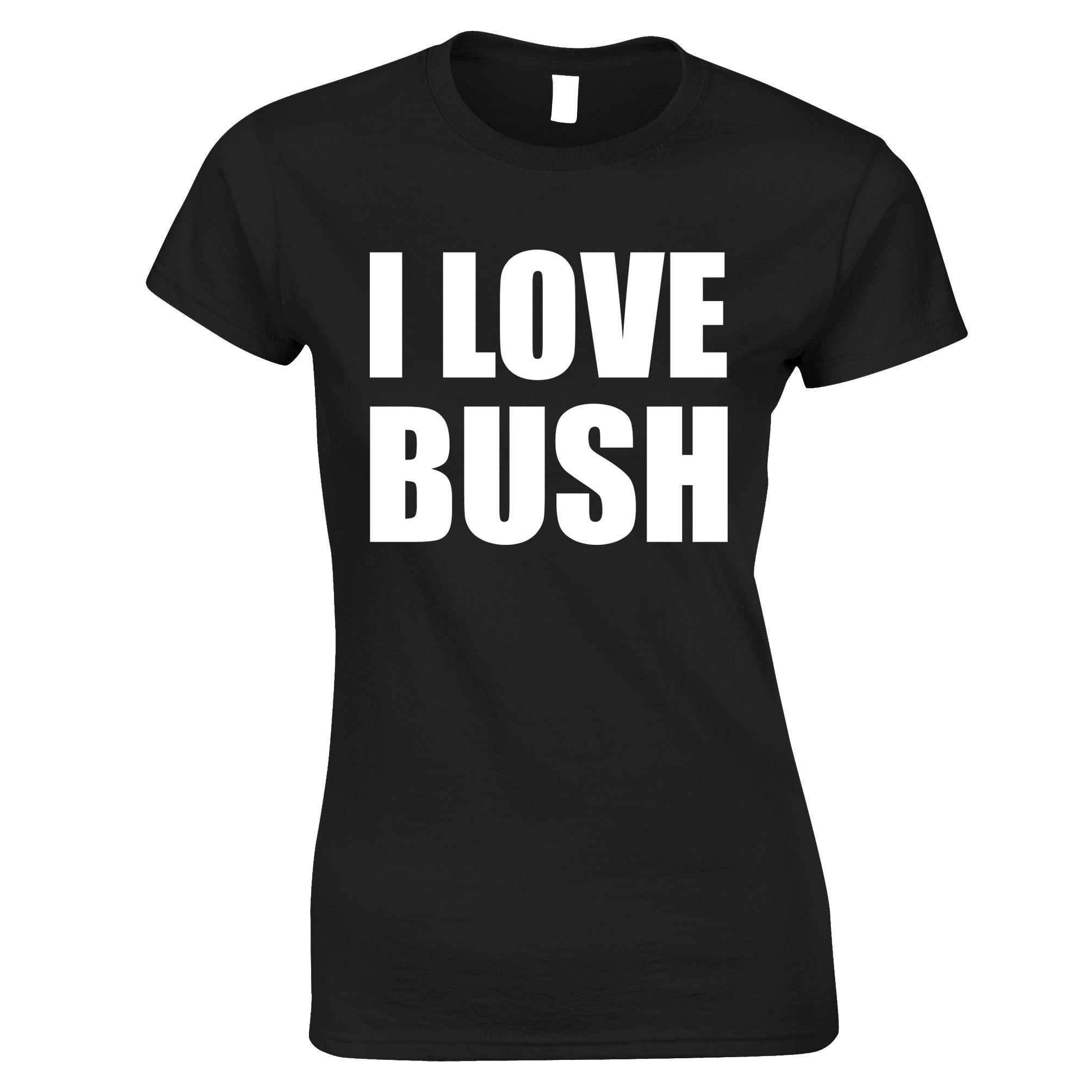 I Love Bush Womens T Shirt