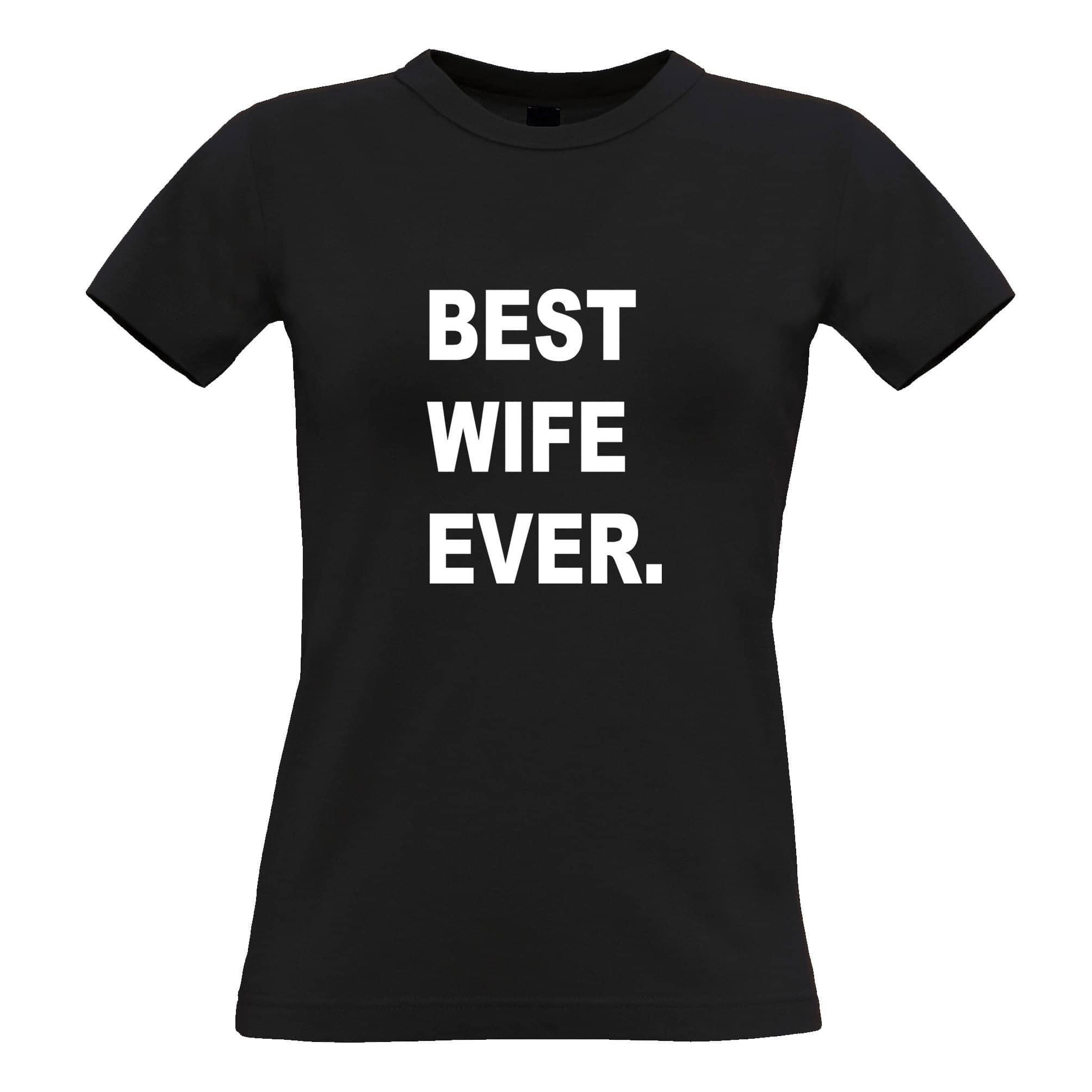 Best Wife Ever Womens T Shirt Marriage Family Slogan