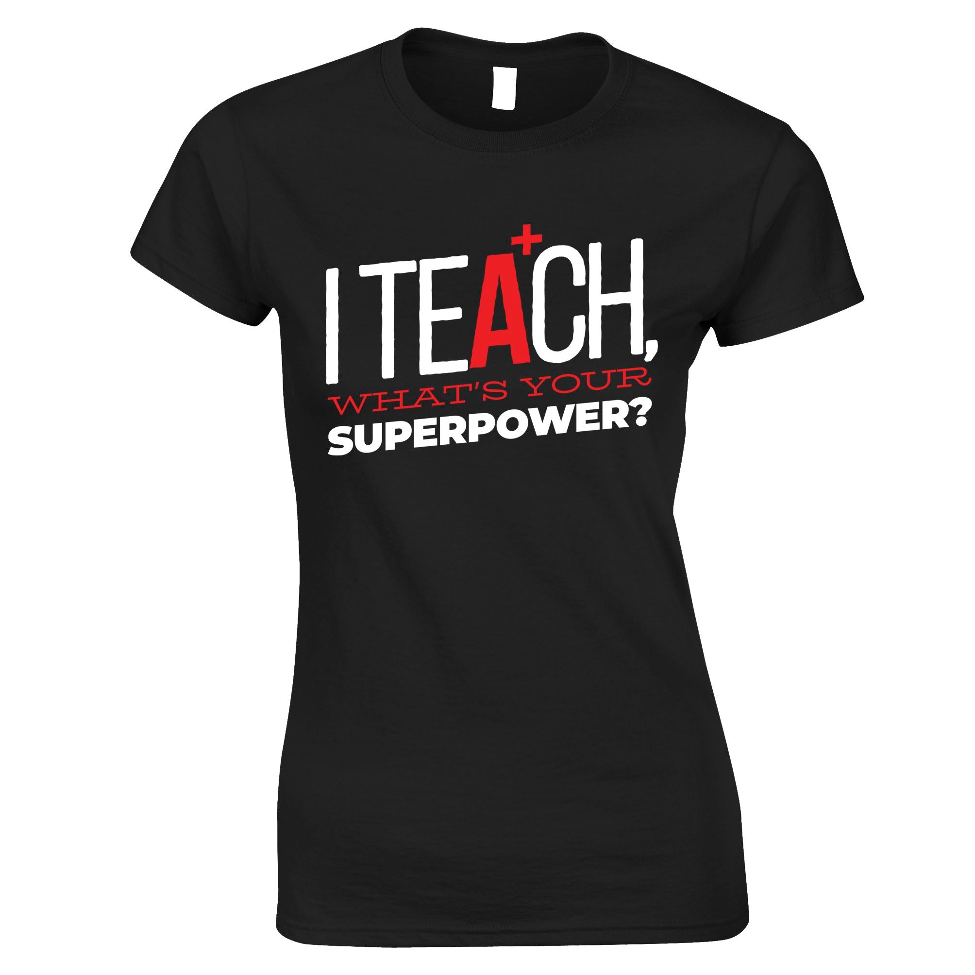 I Teach, What's Your Super Power Womens T Shirt