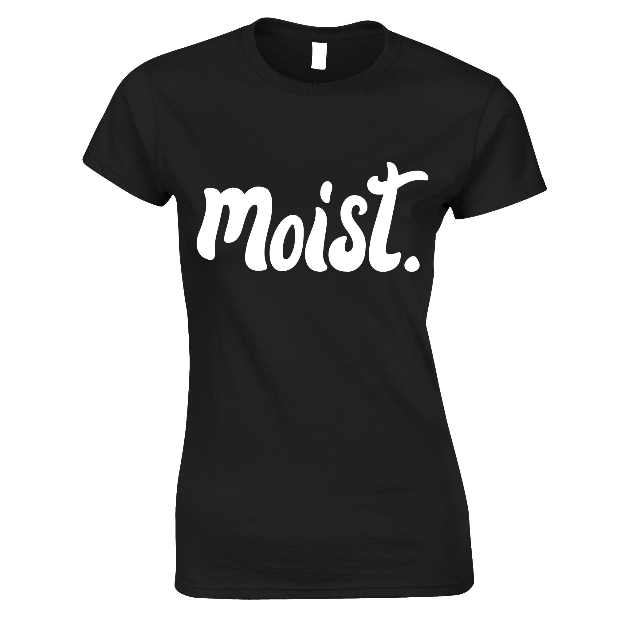 Moist Womens T Shirt