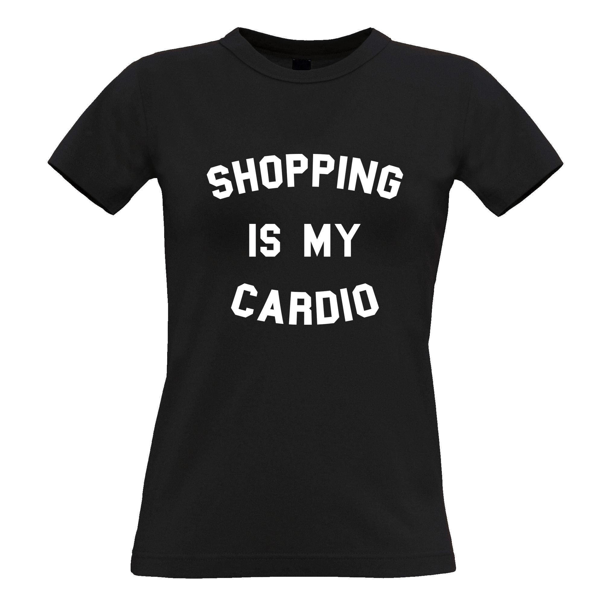 Novelty Womens T Shirt Shopping Is My Cardio Slogan