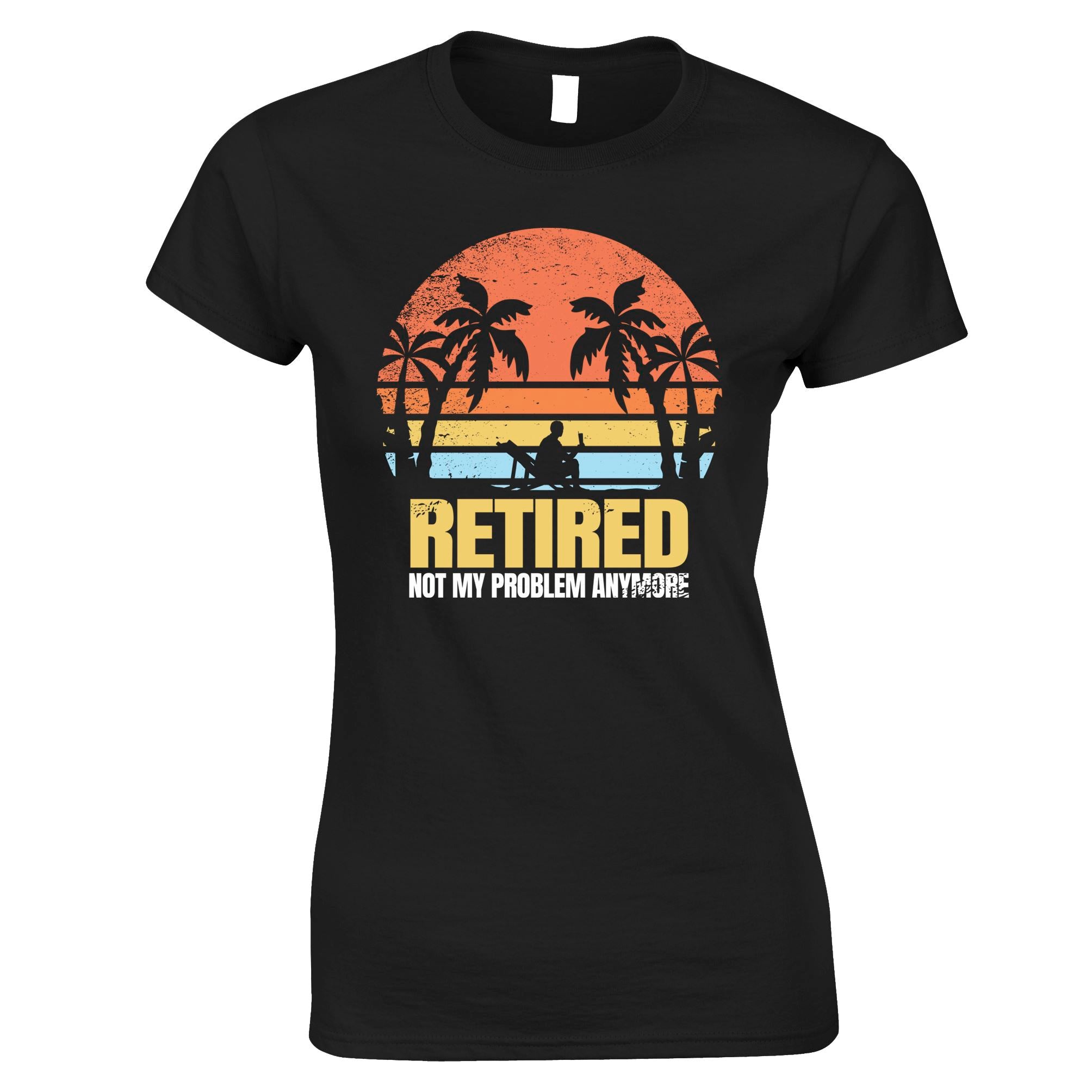 Retired, Not My Problem Womens T Shirt