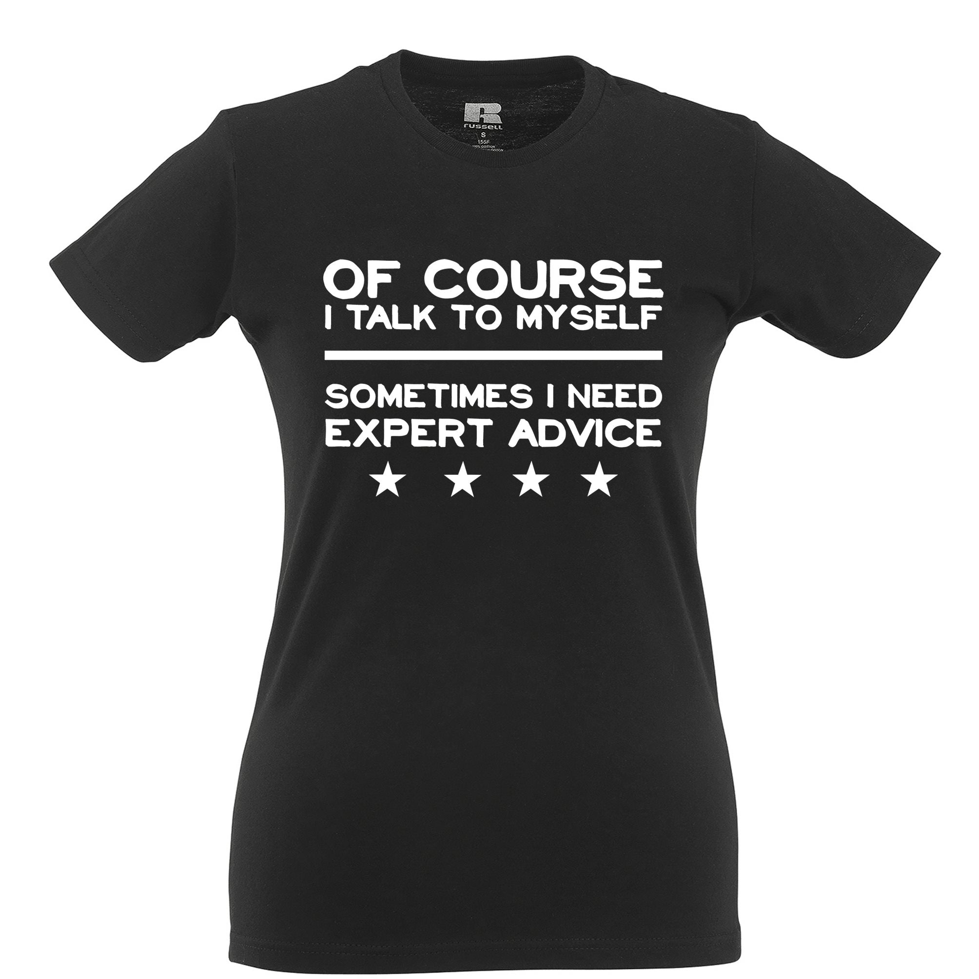 Of Course I Talk To Myself Expert Advice Womens T Shirt