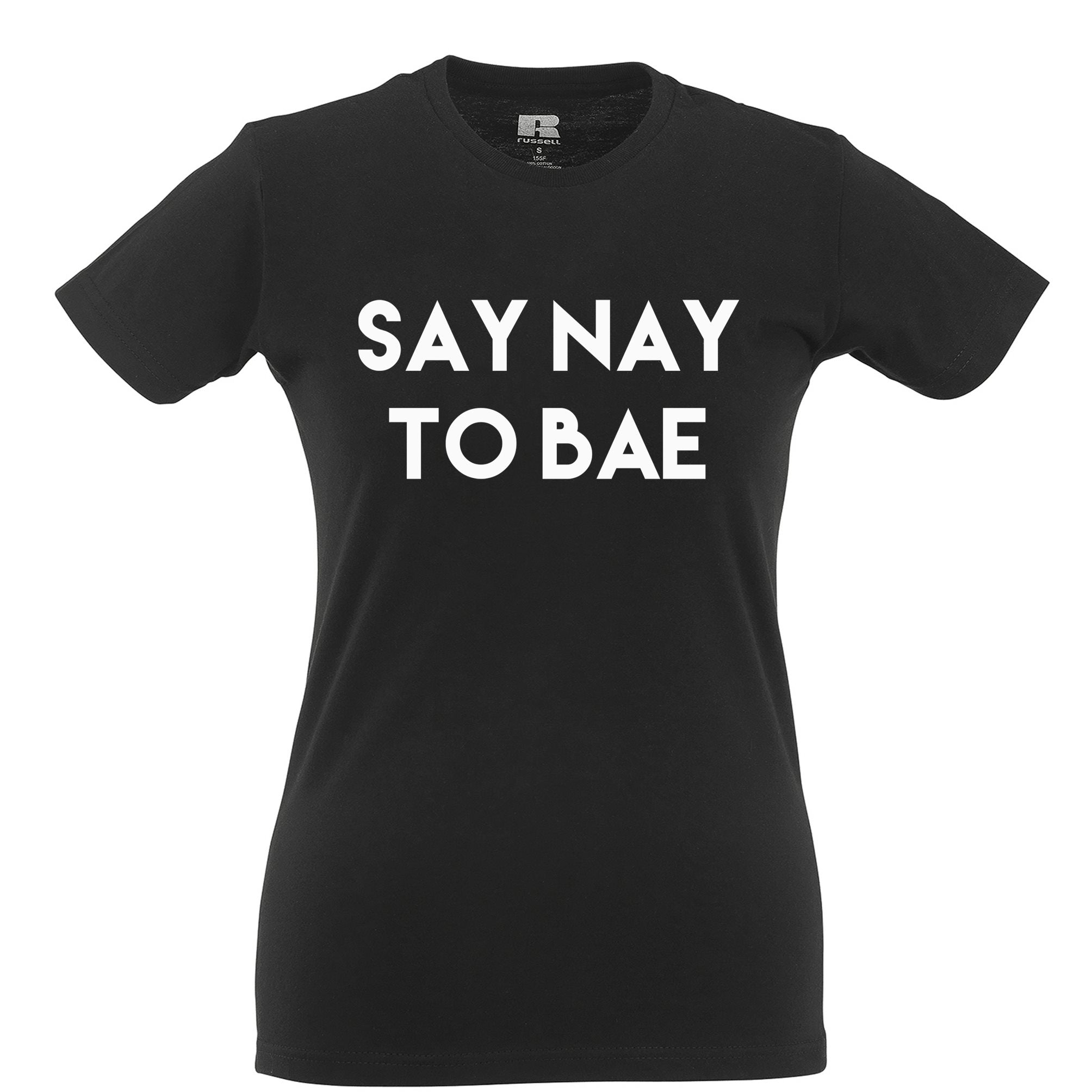 Relationship Womens T Shirt Say Nay To Bae Novelty Slogan