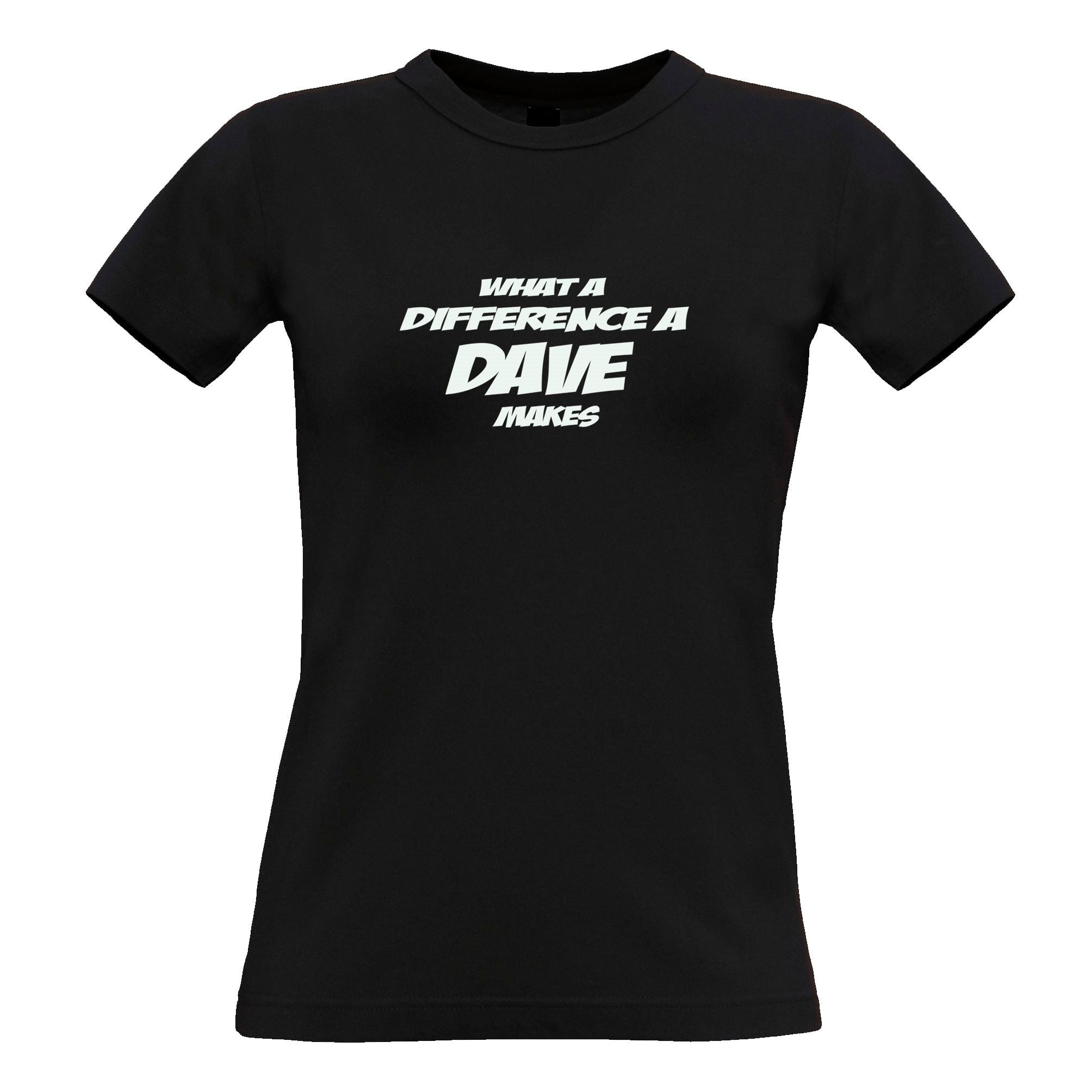 What A Difference A Dave Makes Womens T Shirt