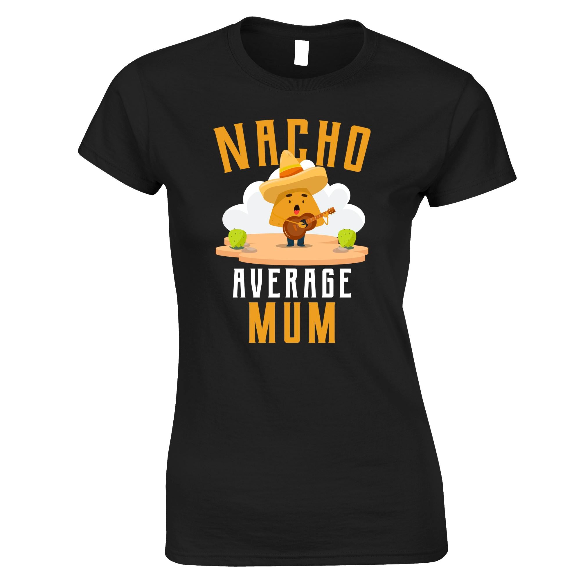 Nacho Average Mum Funny Womens T Shirt Tee