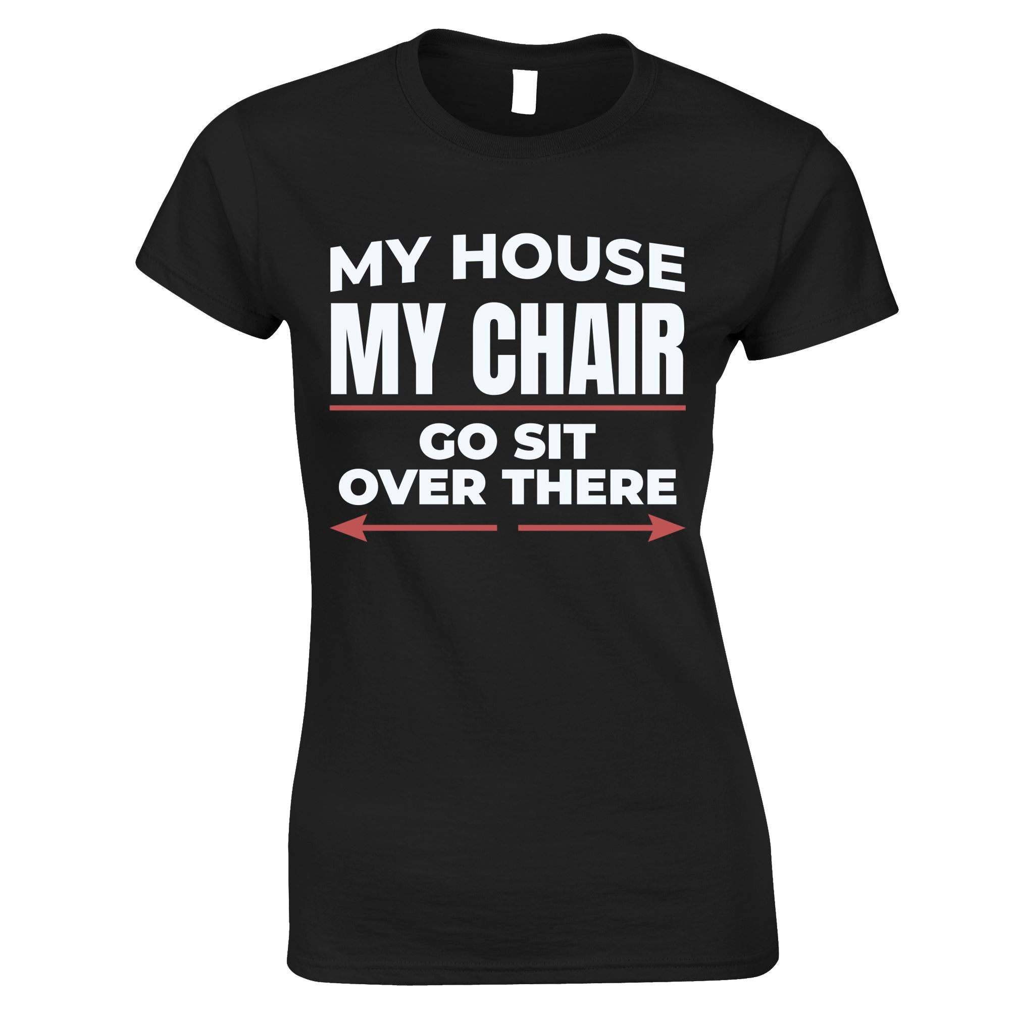 My House, My Chair Womens T Shirt