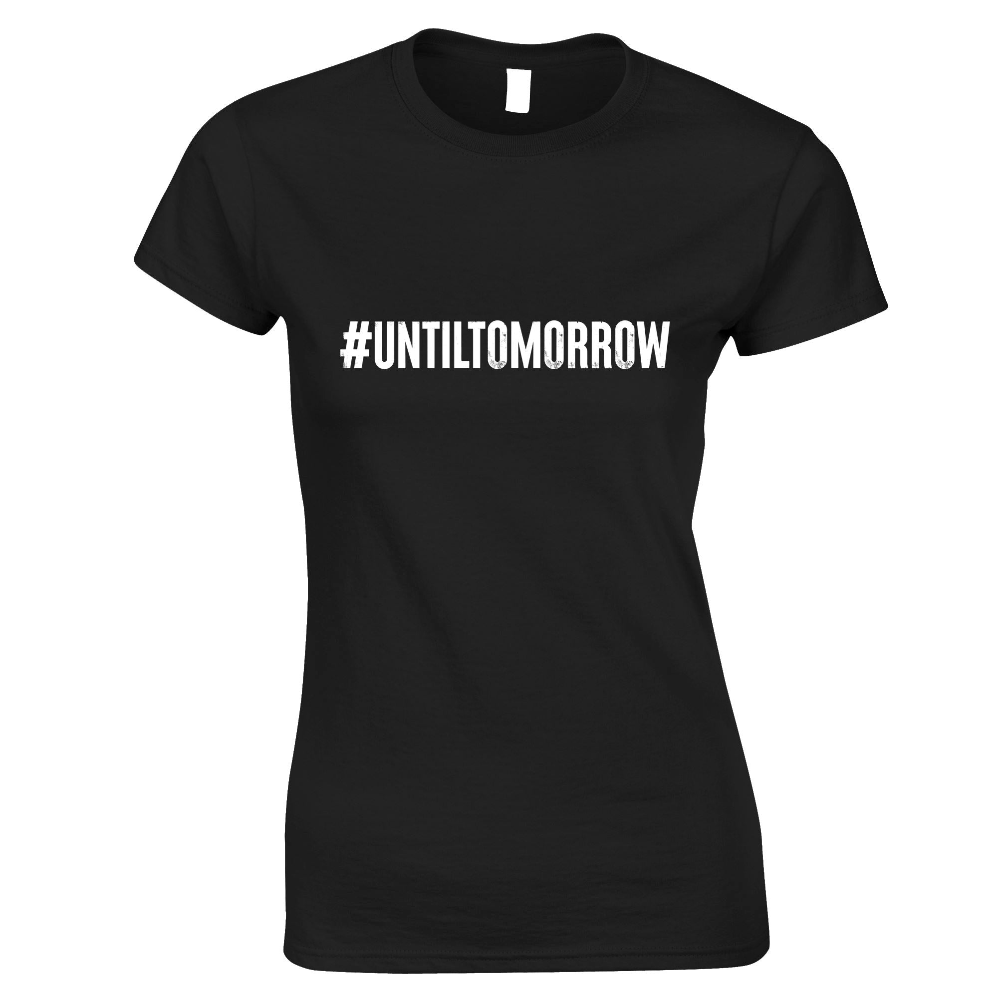 Until Tomorrow Womens T Shirt #UntilTomorrow Internet Trend Tee