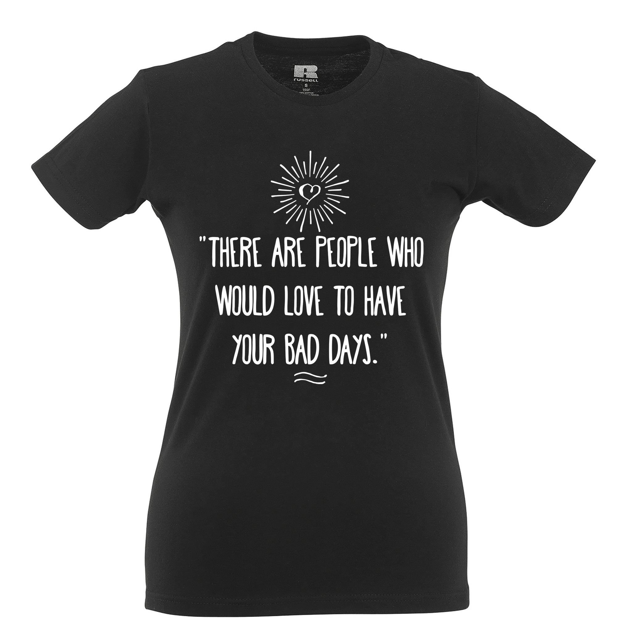 Slogan Womens T Shirt There's People Who'd Love Your Bad Days