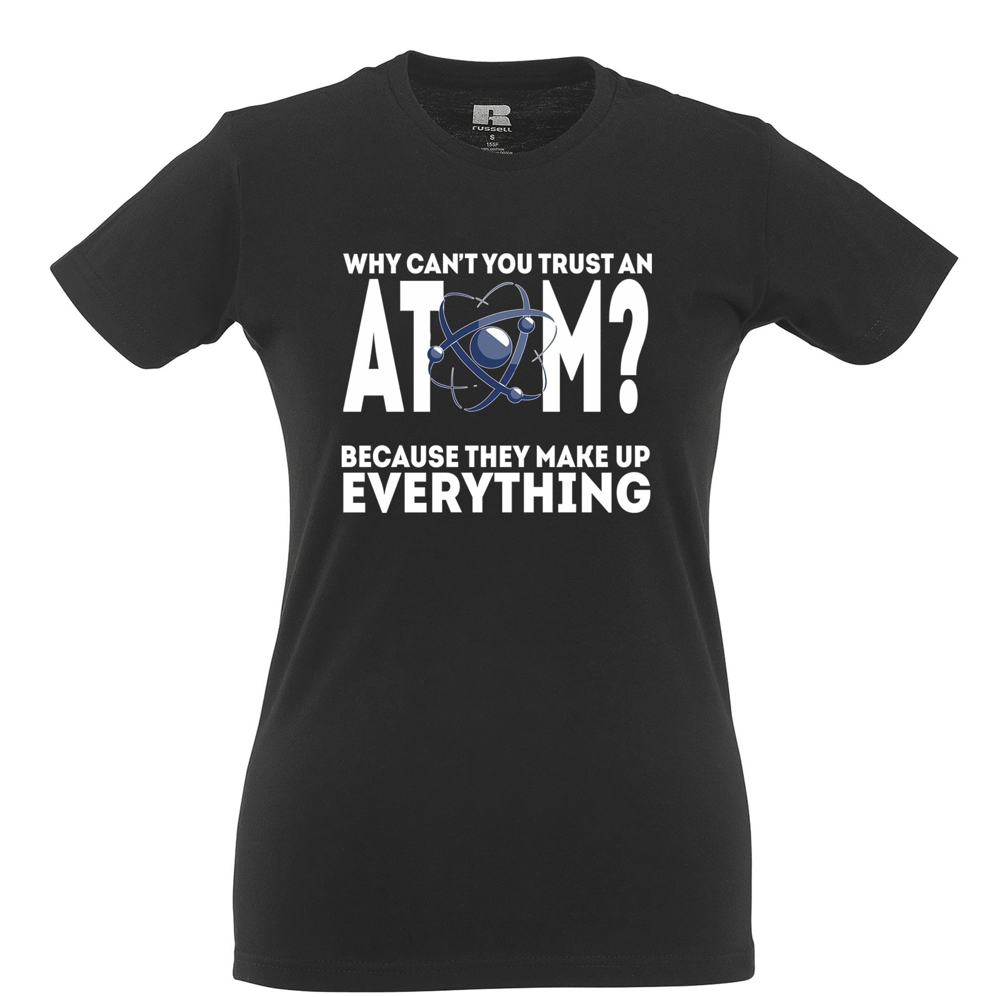 Novelty Nerdy Womens T Shirt Why Can't You Trust An Atom Joke