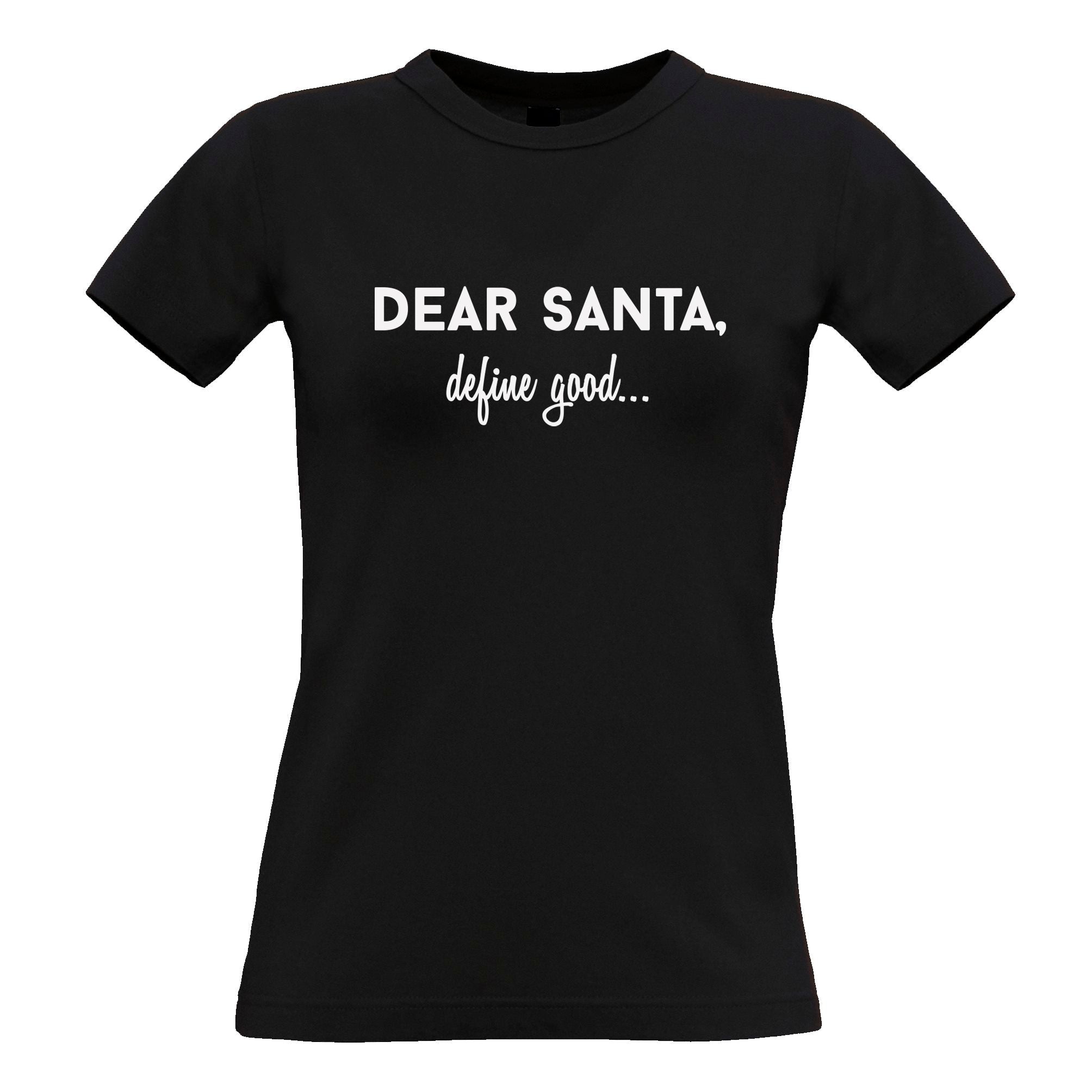 Dear Santa, Define Good Christmas Womens T Shirt