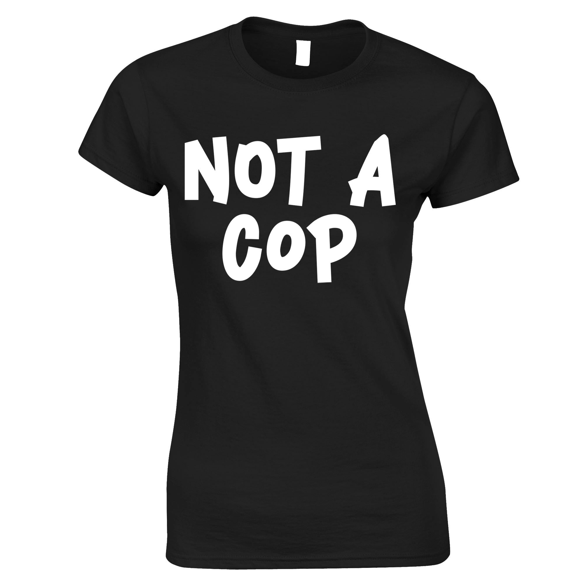 Not A Cop Womens T Shirt