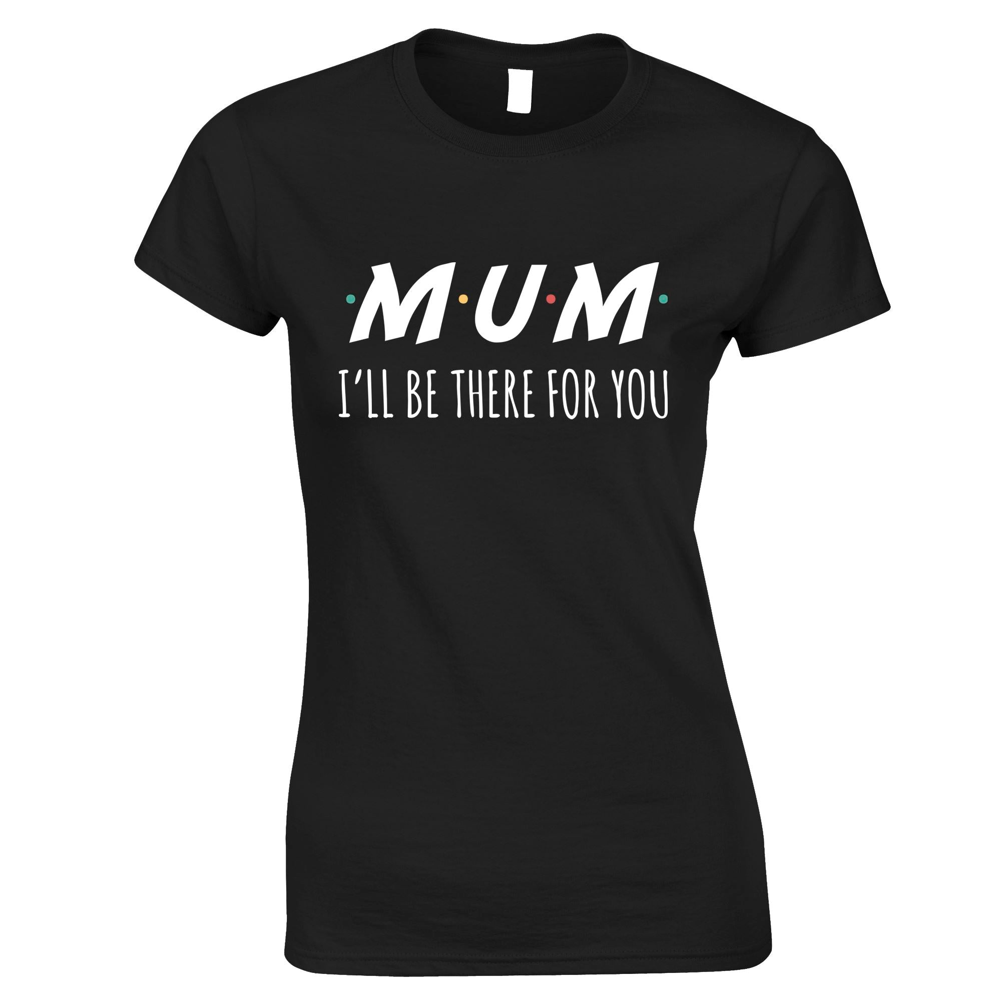 Funny Slogan Womens T Shirt I'll Be There For You Sitcom MUM Tee