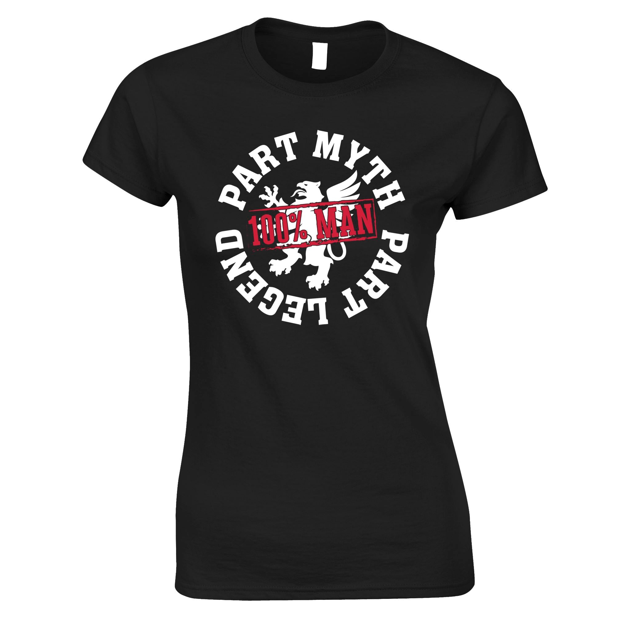 Part Myth, Part Legend, 100% Man Womens T Shirt