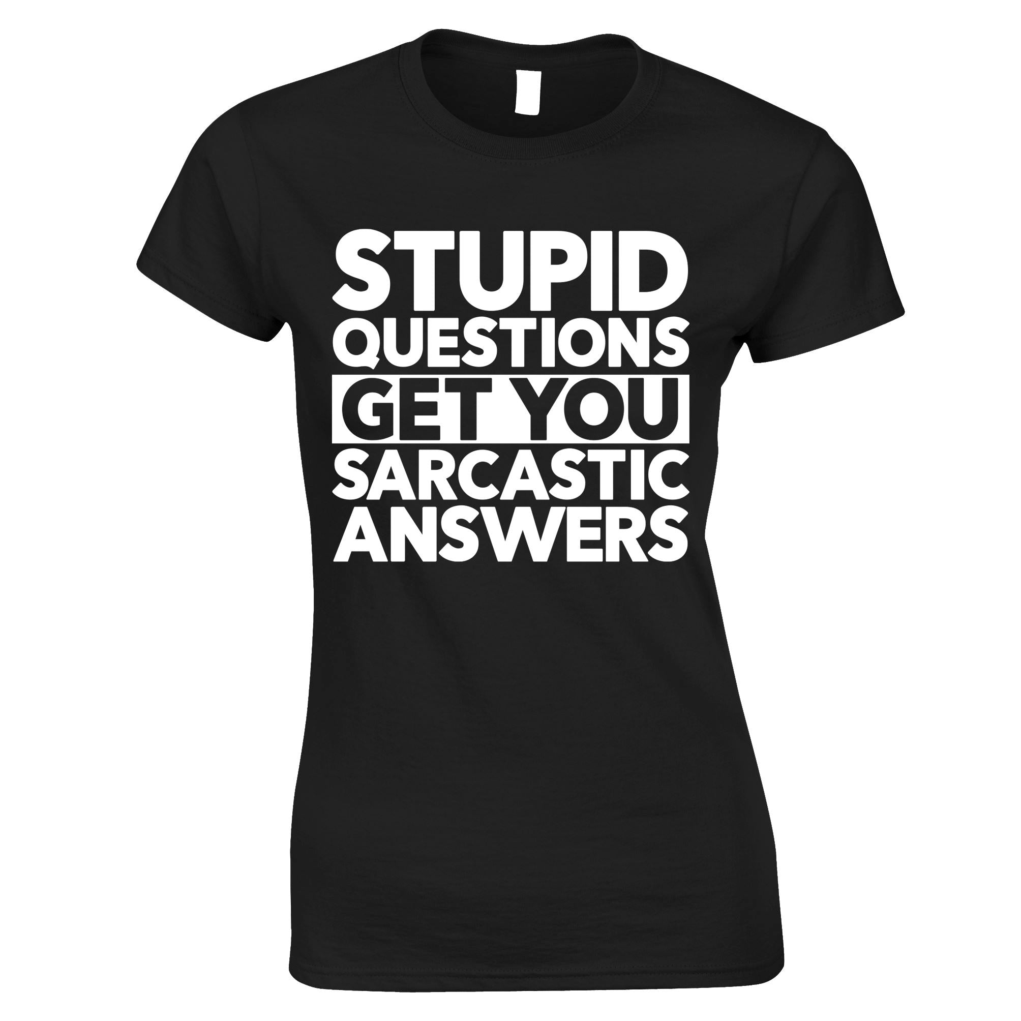 Stupid Questions Get Sarcastic Answers Womens T Shirt