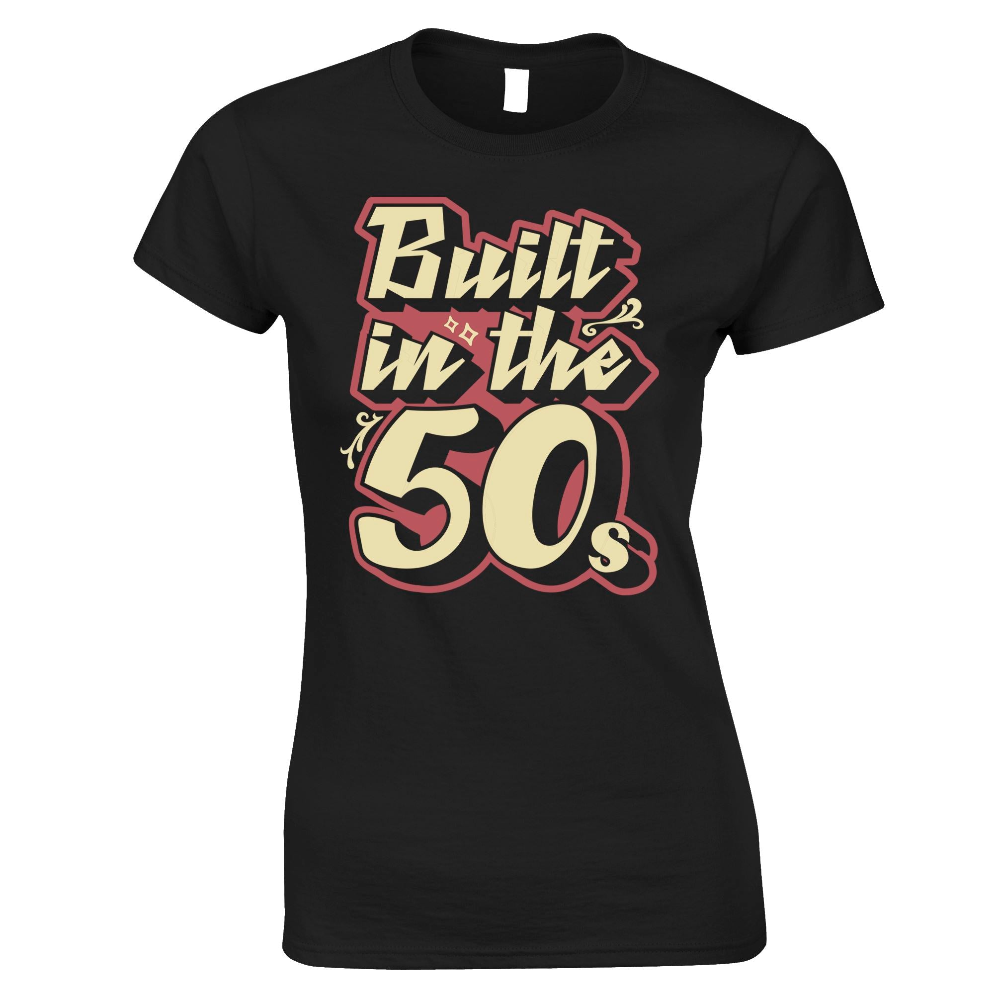 Built In The 50s Womens T Shirt