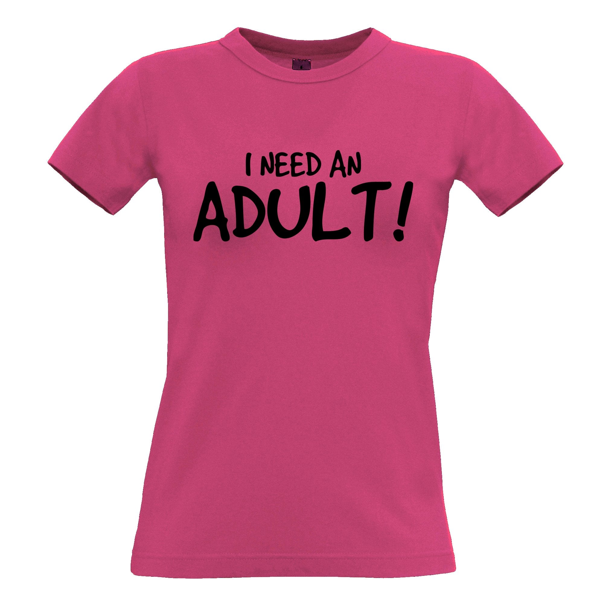 Novelty Slogan Womens T Shirt I Need An Adult Joke