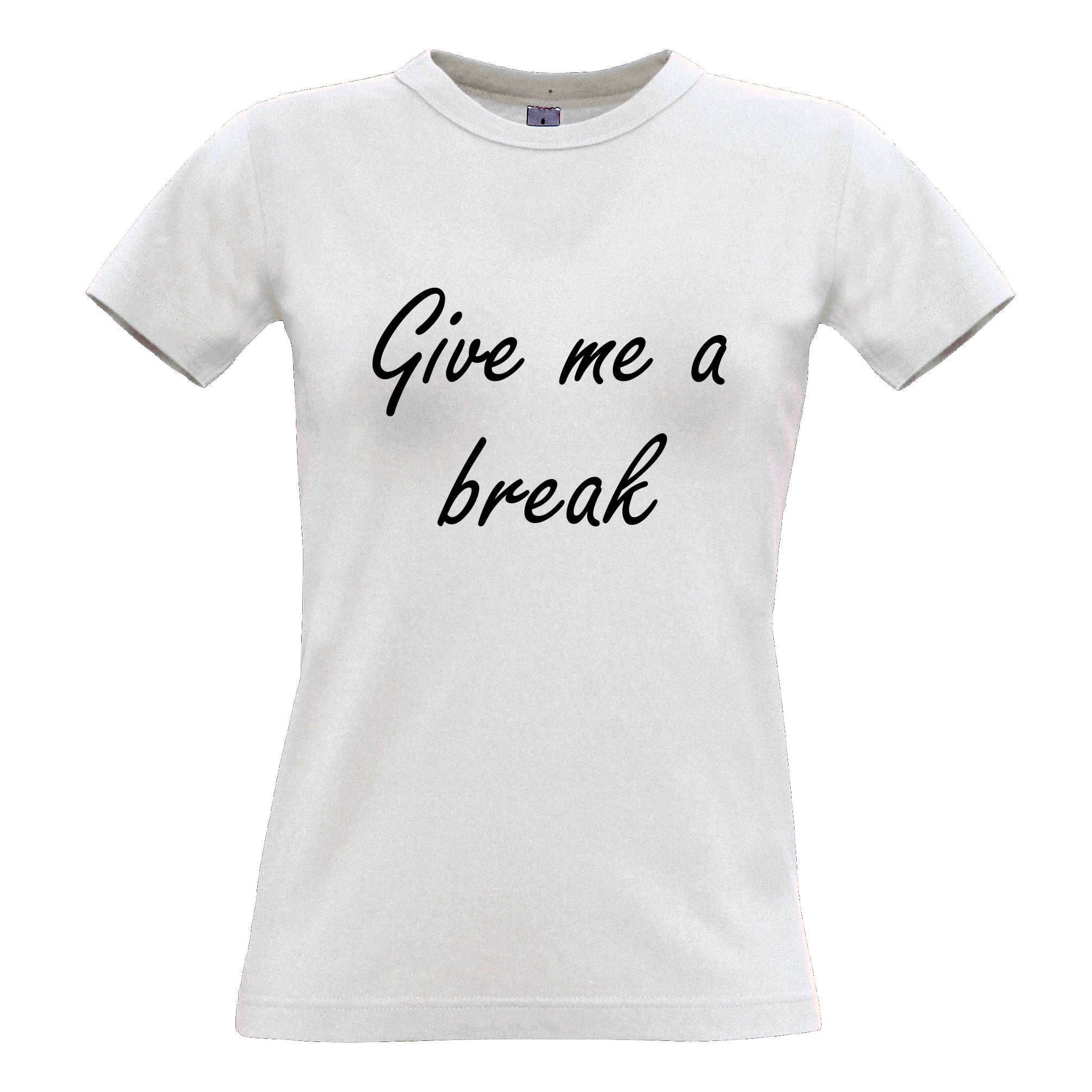 Novelty Womens T Shirt Give Me A Break Joke Slogan Tee