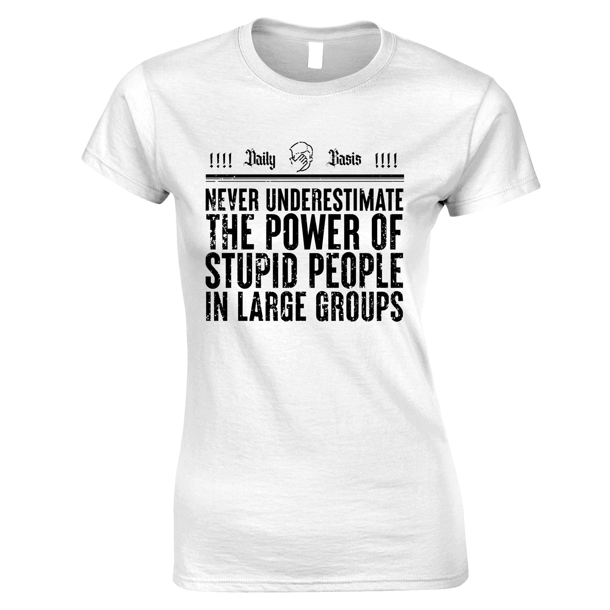 The Power of Stupid People Womens T Shirt