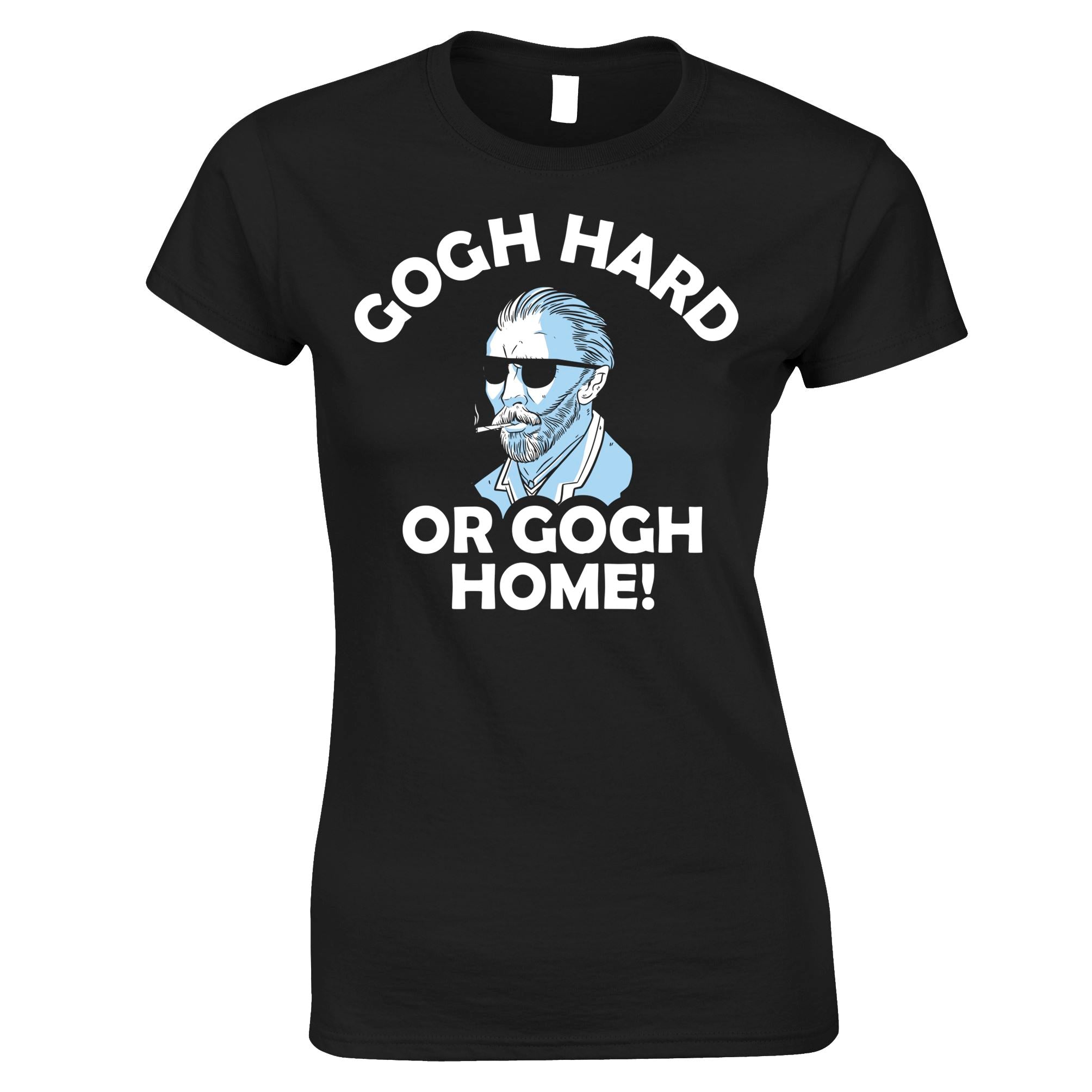 Gogh Hard Or Gogh Home Womens T Shirt