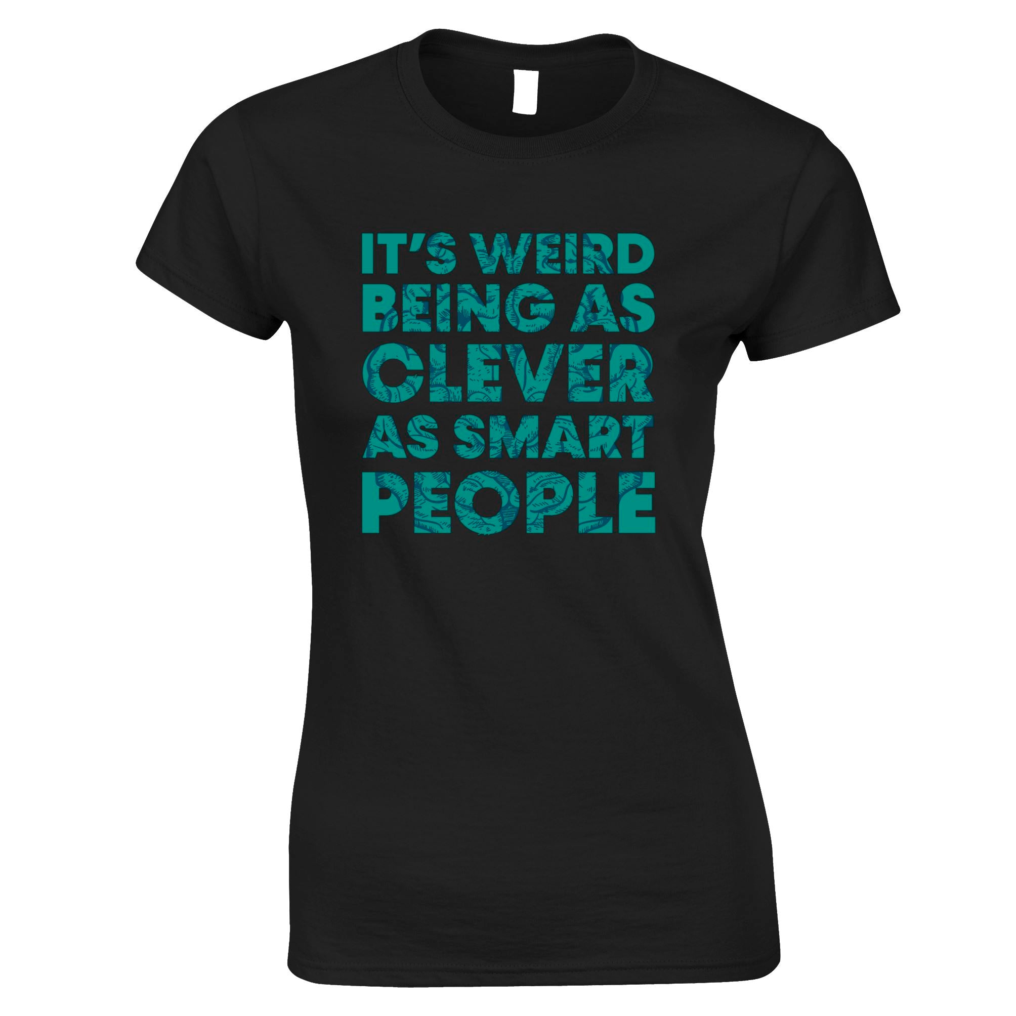 Weird Being As Clever As Smart People Womens T Shirt