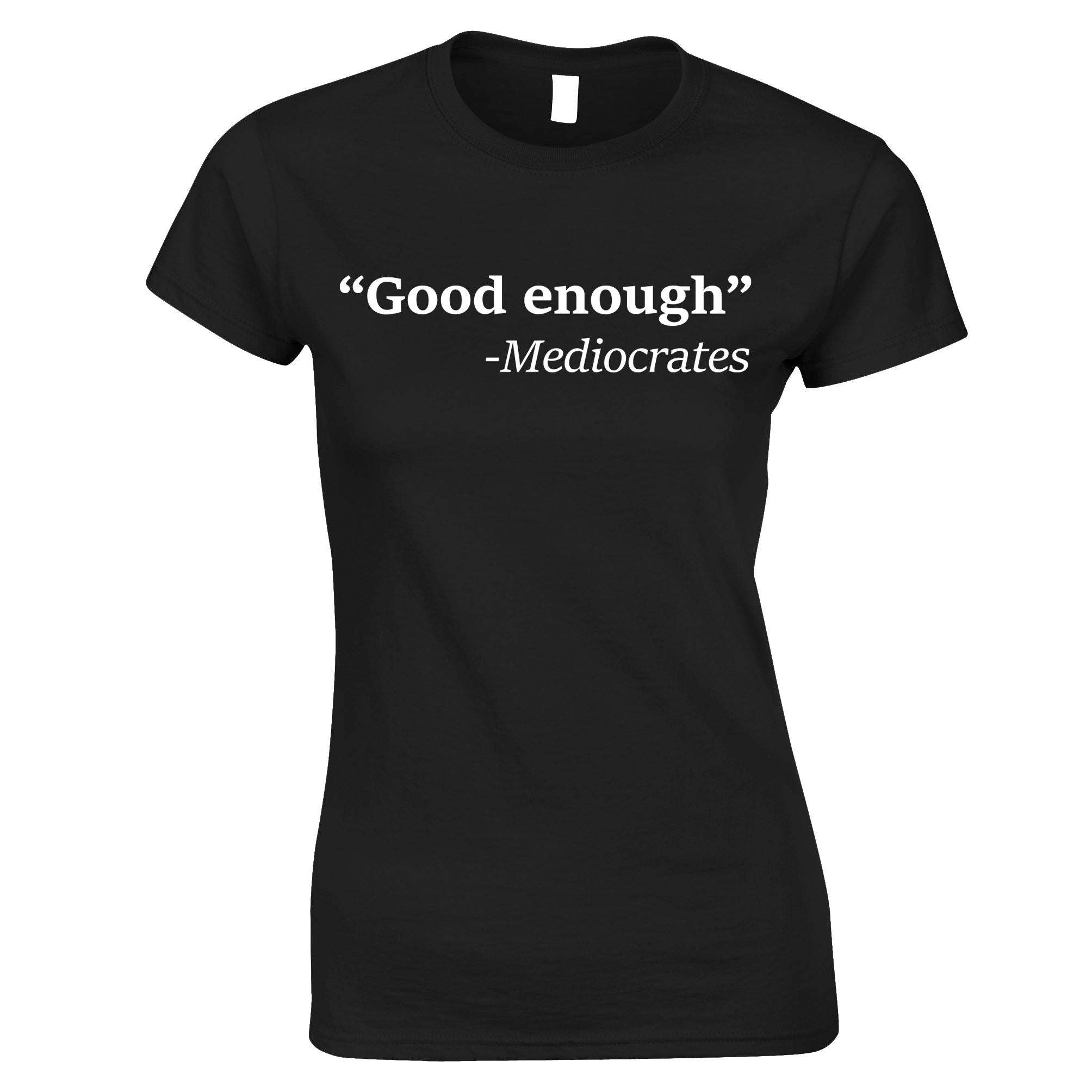 Good Enough Womens T Shirt