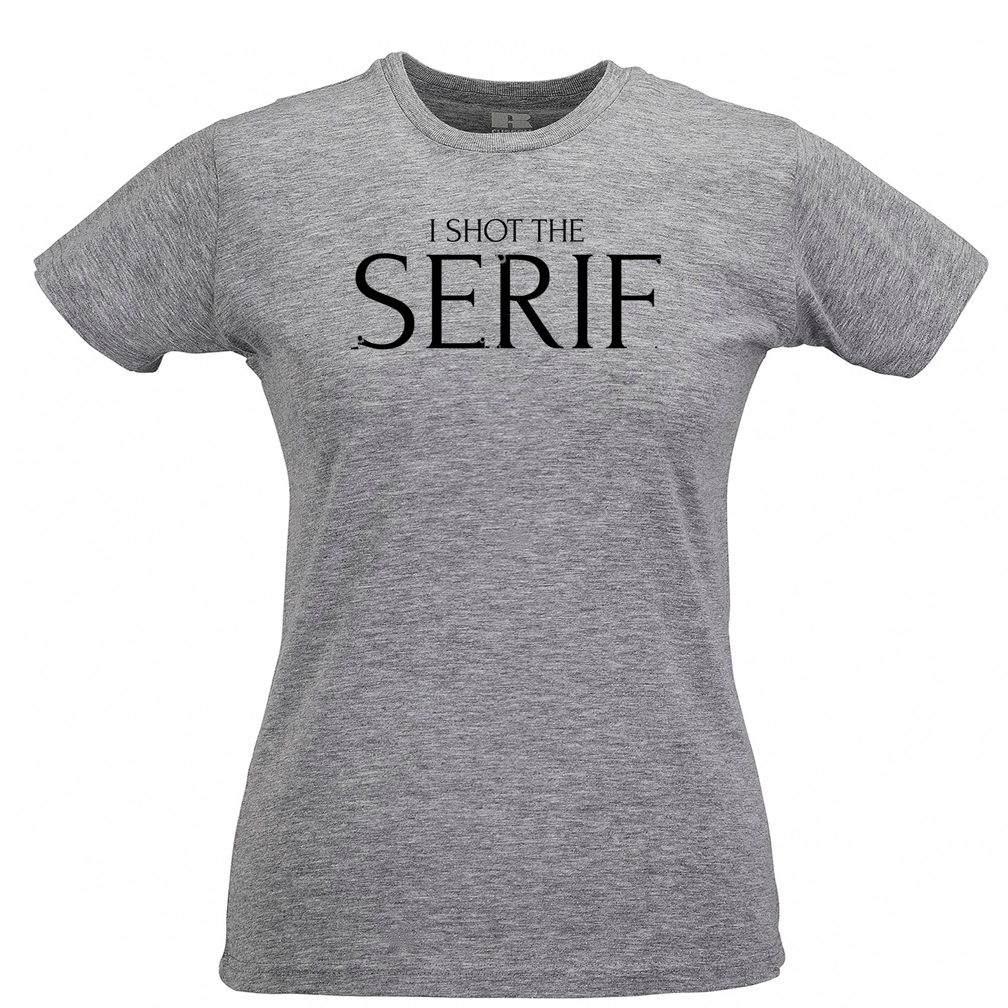 Novelty Womens T Shirt I Shot The Serif Graphic Design Joke