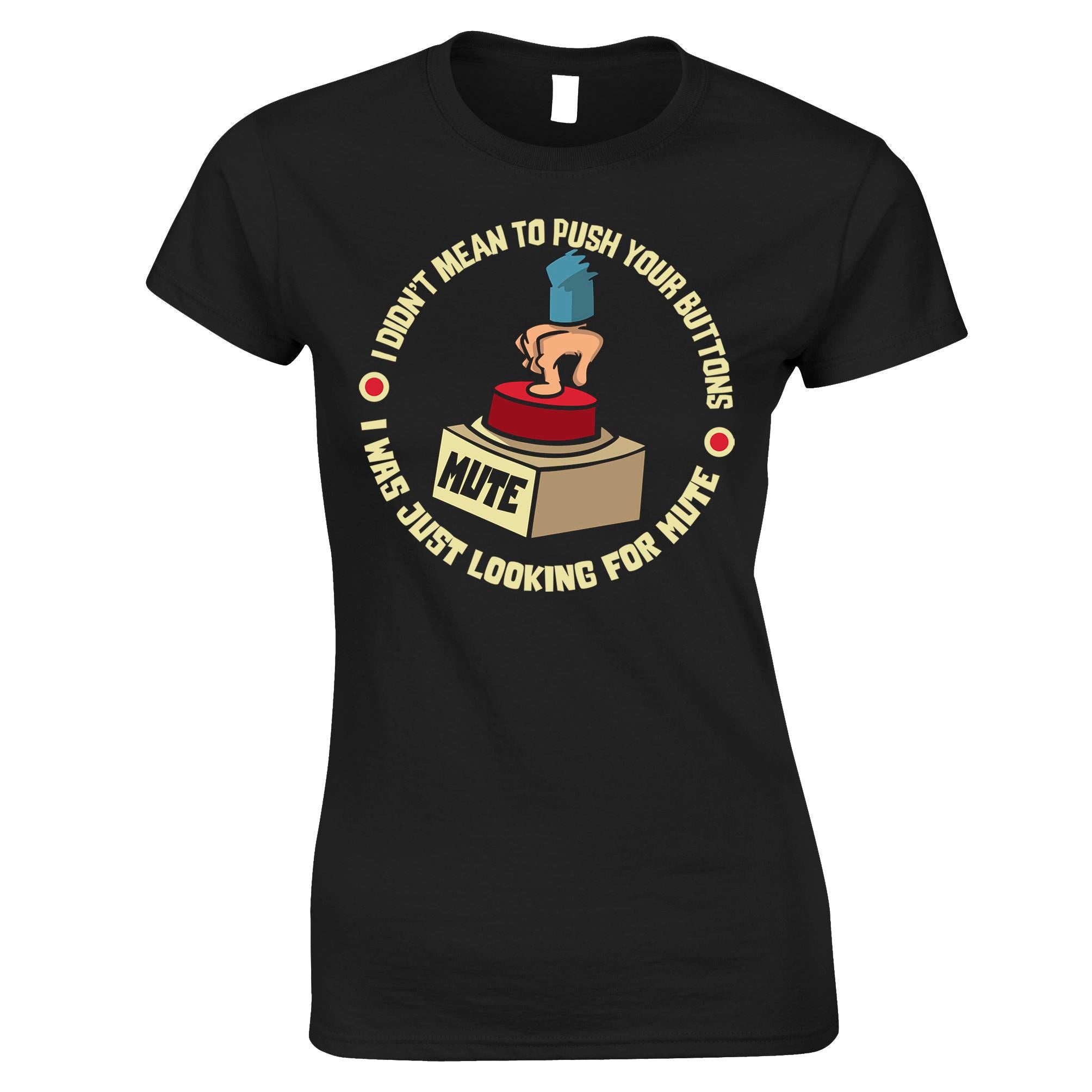 Didn't Mean To Push Your Buttons Womens T Shirt