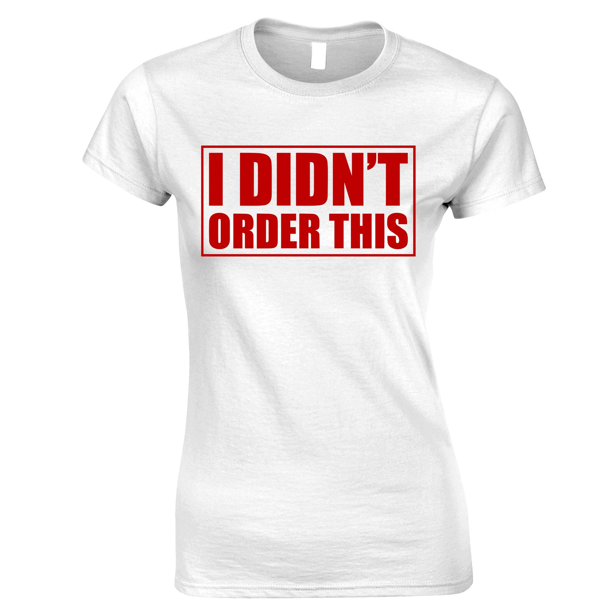 I Didn't Order This Womens T Shirt