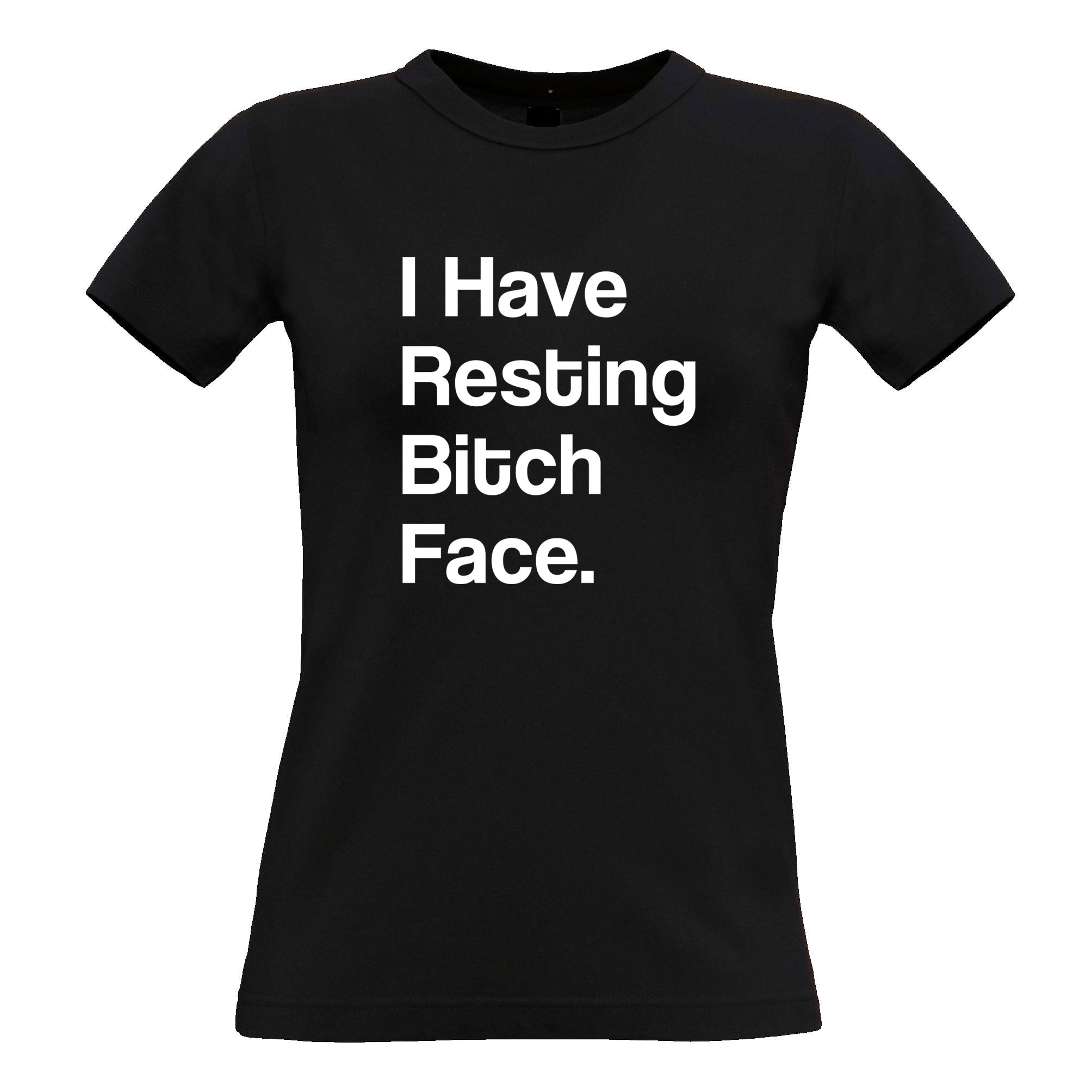 Novelty Womens T Shirt I Have Resting Bitch Face Slogan