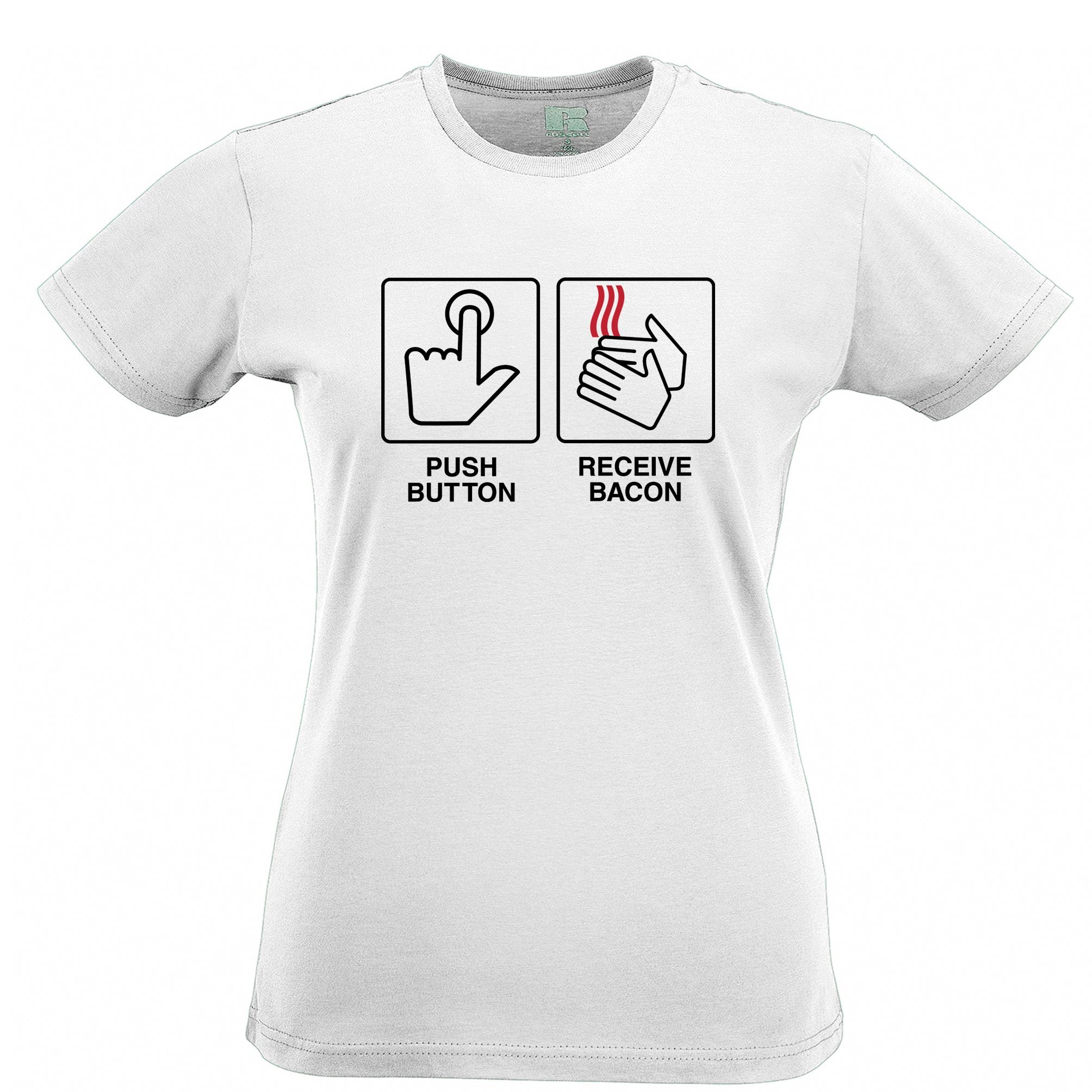 Novelty Womens T Shirt Push Button, Recieve Bacon Meme