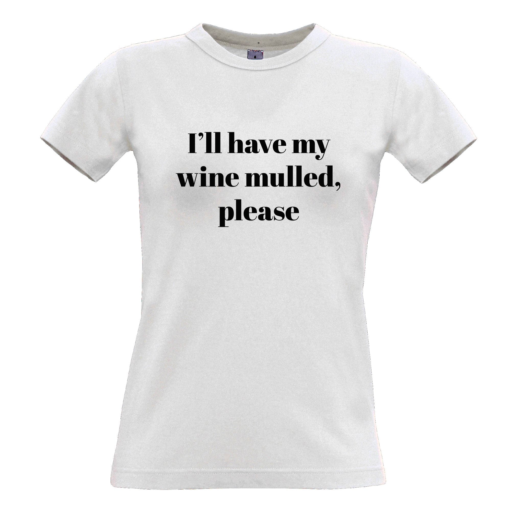 Joke Xmas Womens T Shirt I'll Have My Wine Mulled Please Tee