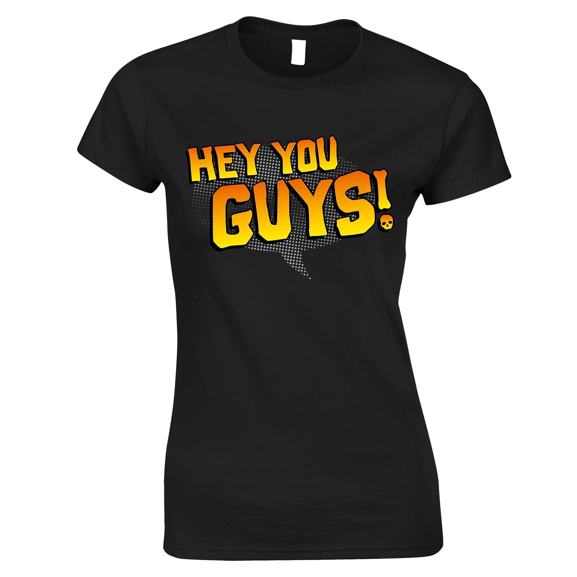 Hey You Guys Womens T Shirt