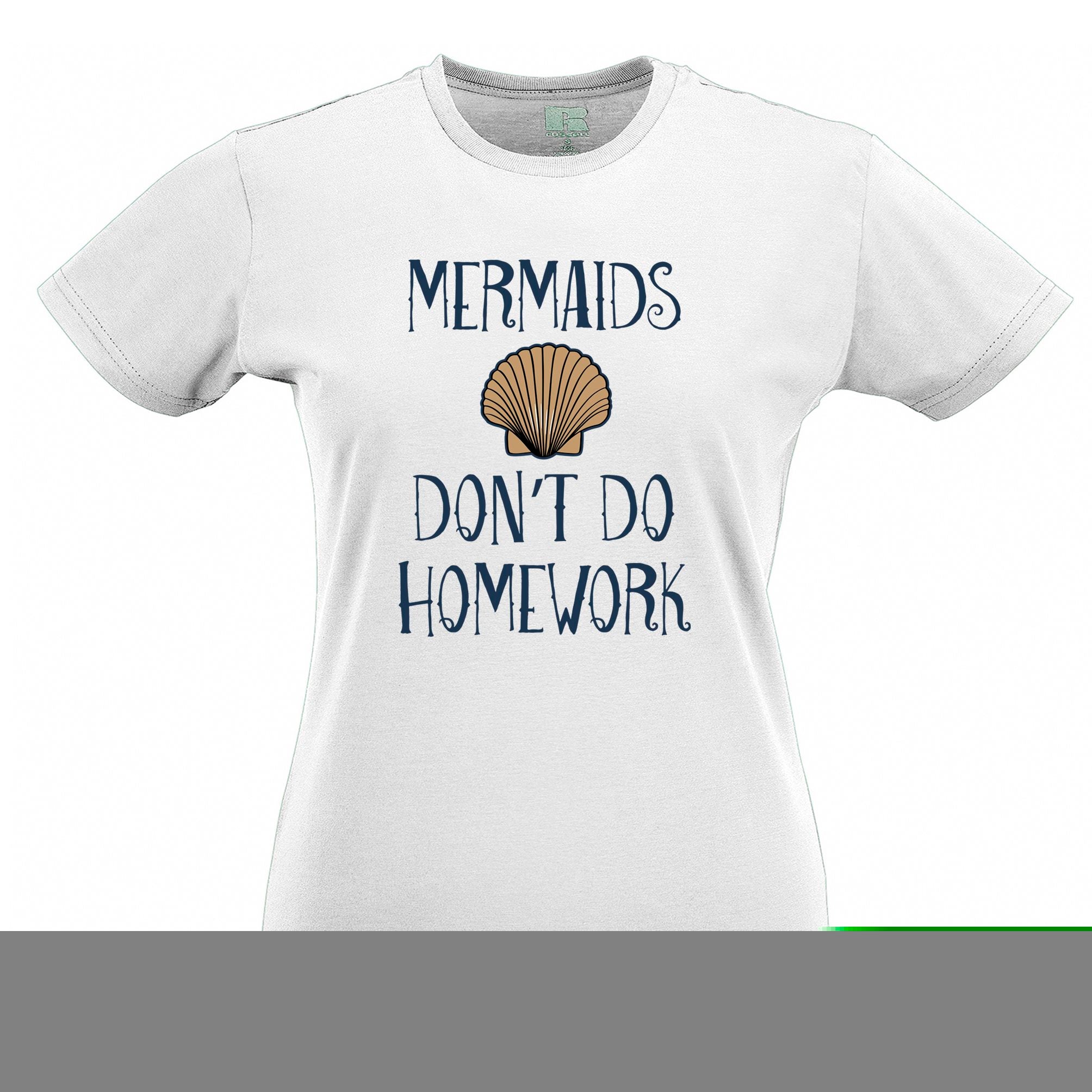 Sassy Womens T Shirt Mermaids Don't Do Homework Slogan