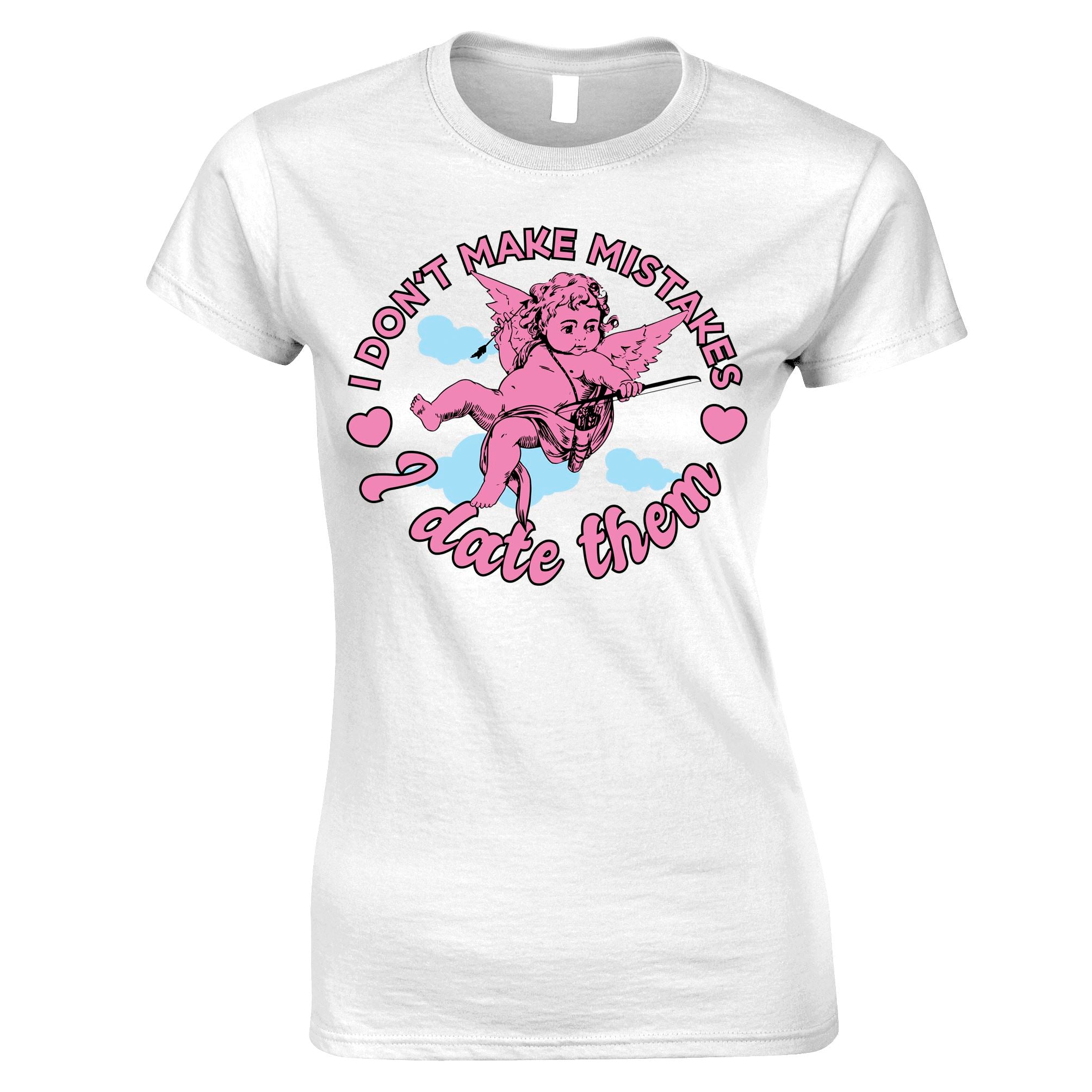 I Don't Make Mistakes Womens T Shirt