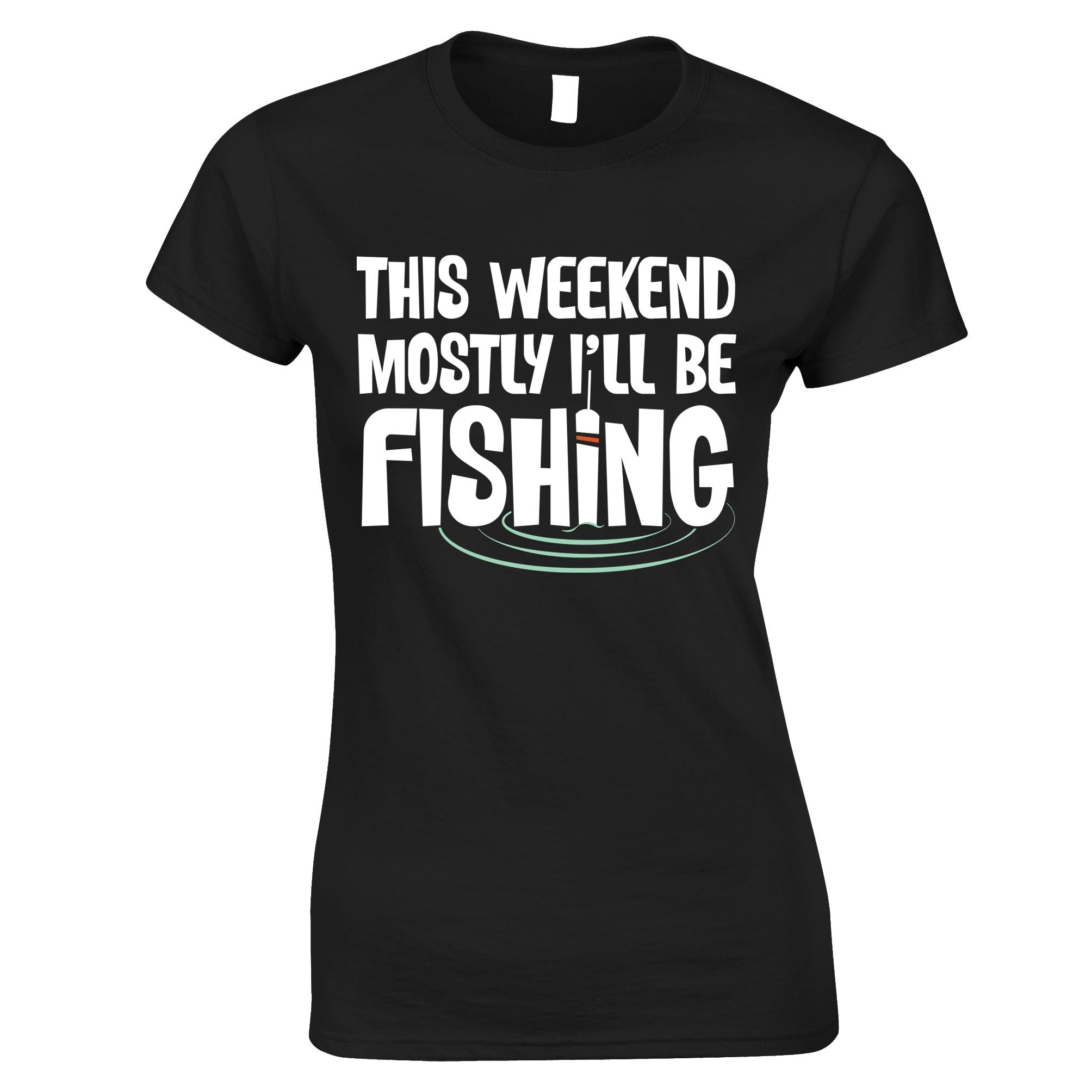 Mostly I'll Be Fishing Womens T Shirt