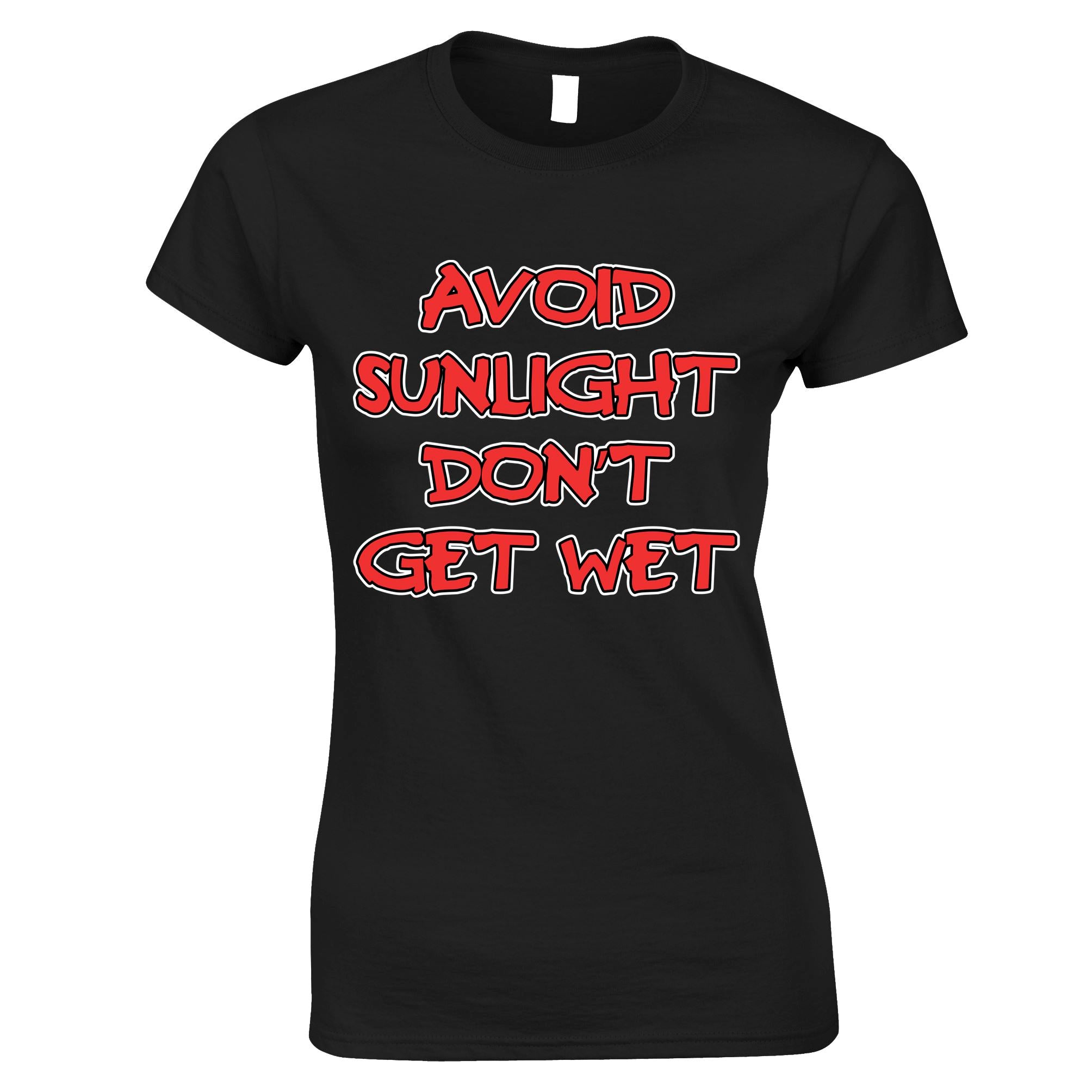 Avoid Sunlight & Don't Get Wet Womens T Shirt