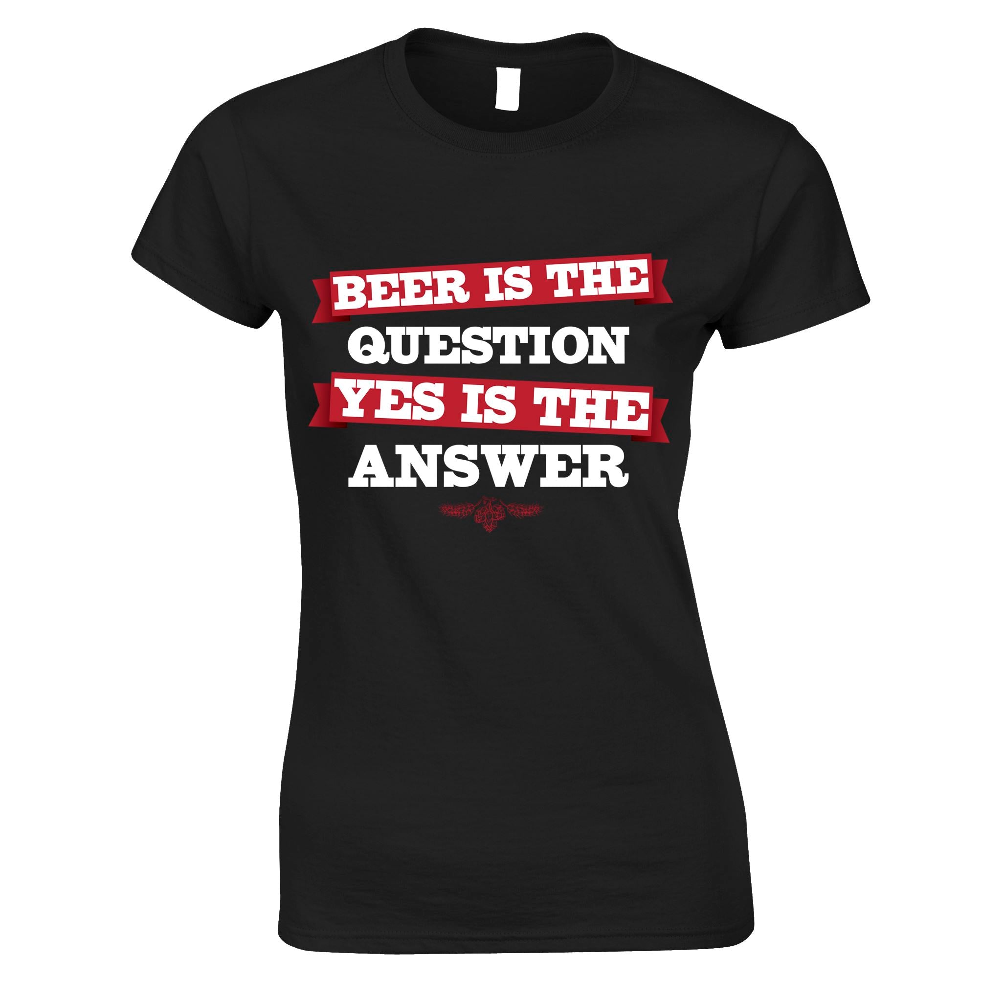 Beer is the Question Womens T Shirt